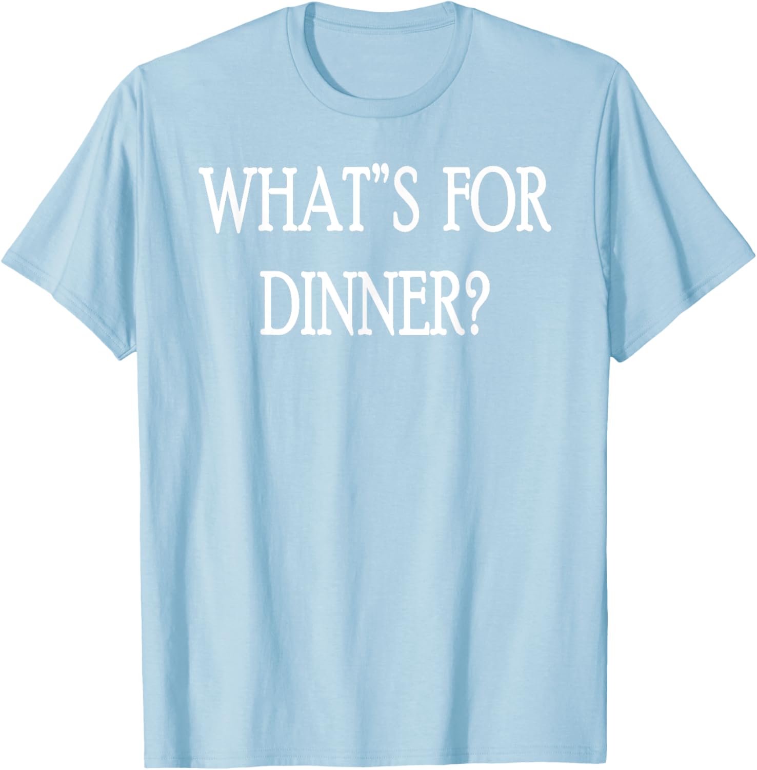 What's For Dinner T-Shirt for Food Lovers - Stylish and Fun Apparel - 18