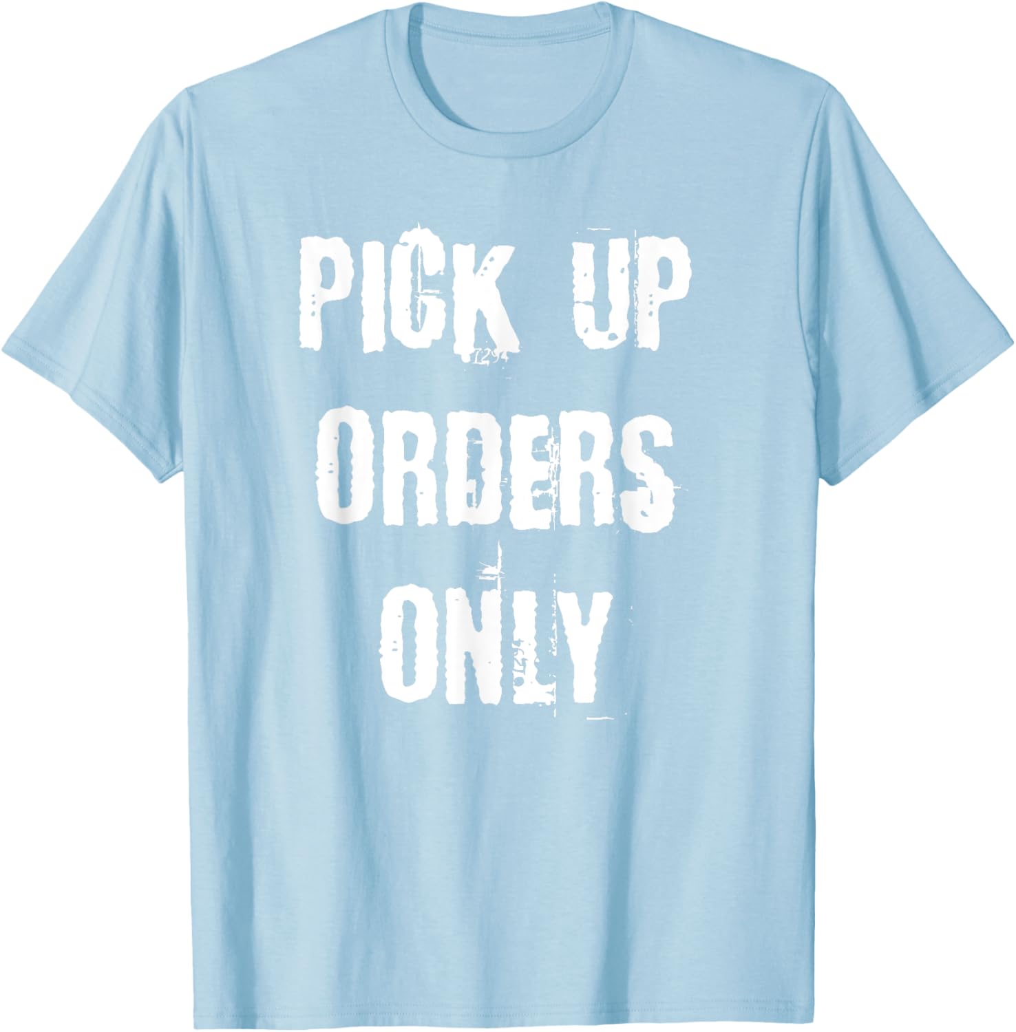 Pick Up Orders Only T-Shirt - Fun and Casual Apparel for Everyday Style - 13