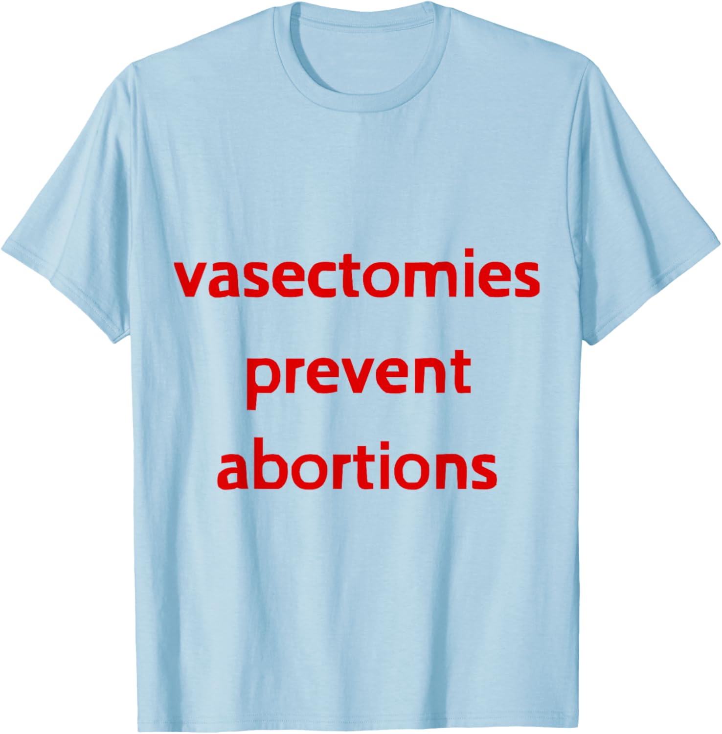 Pro Choice Male Contraception T-Shirt - Vasectomies Prevent Abortions - 17