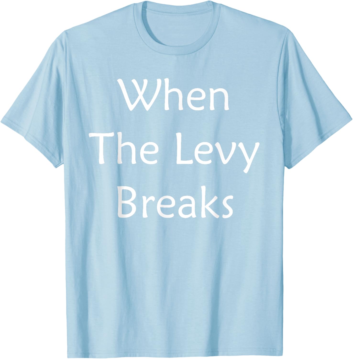 When The Levy Breaks Graphic T-Shirt for Music Lovers and Fans - 7