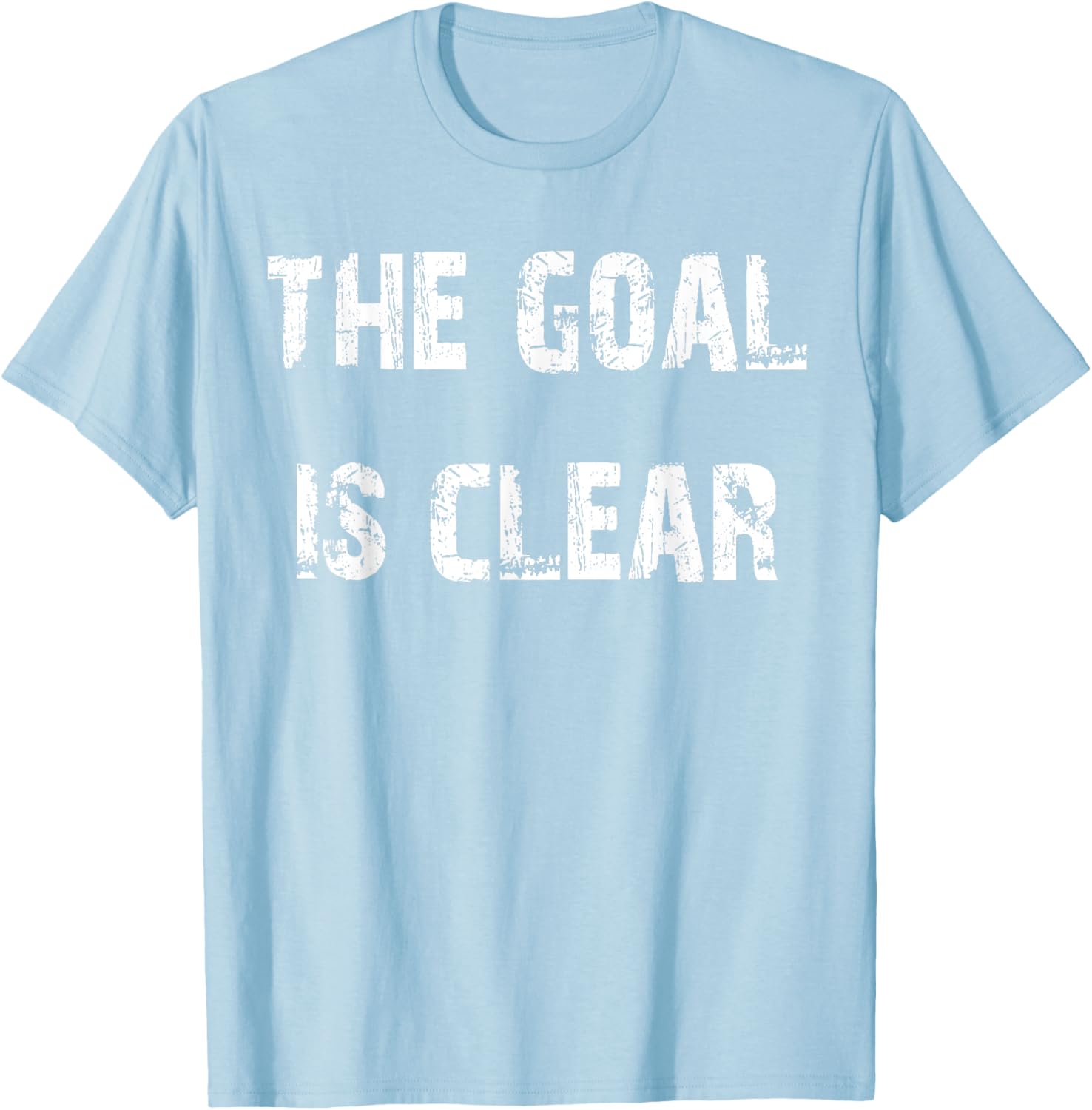 The Goal is Clear Motivational T-Shirt for Inspired Living and Style - 16