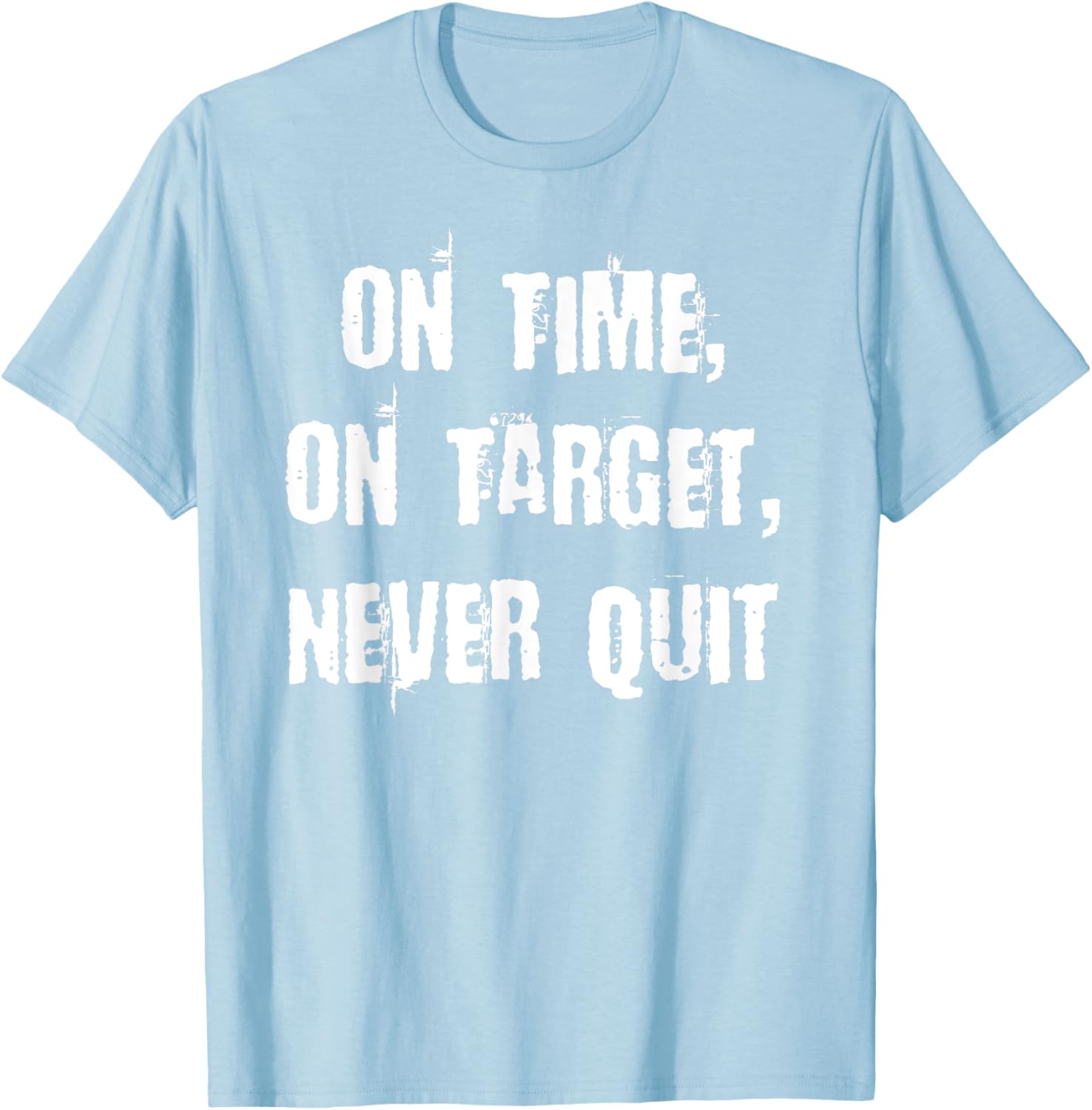 Stay Motivated with On Time On Target Never Quit T-Shirt for Everyday Wear - 4