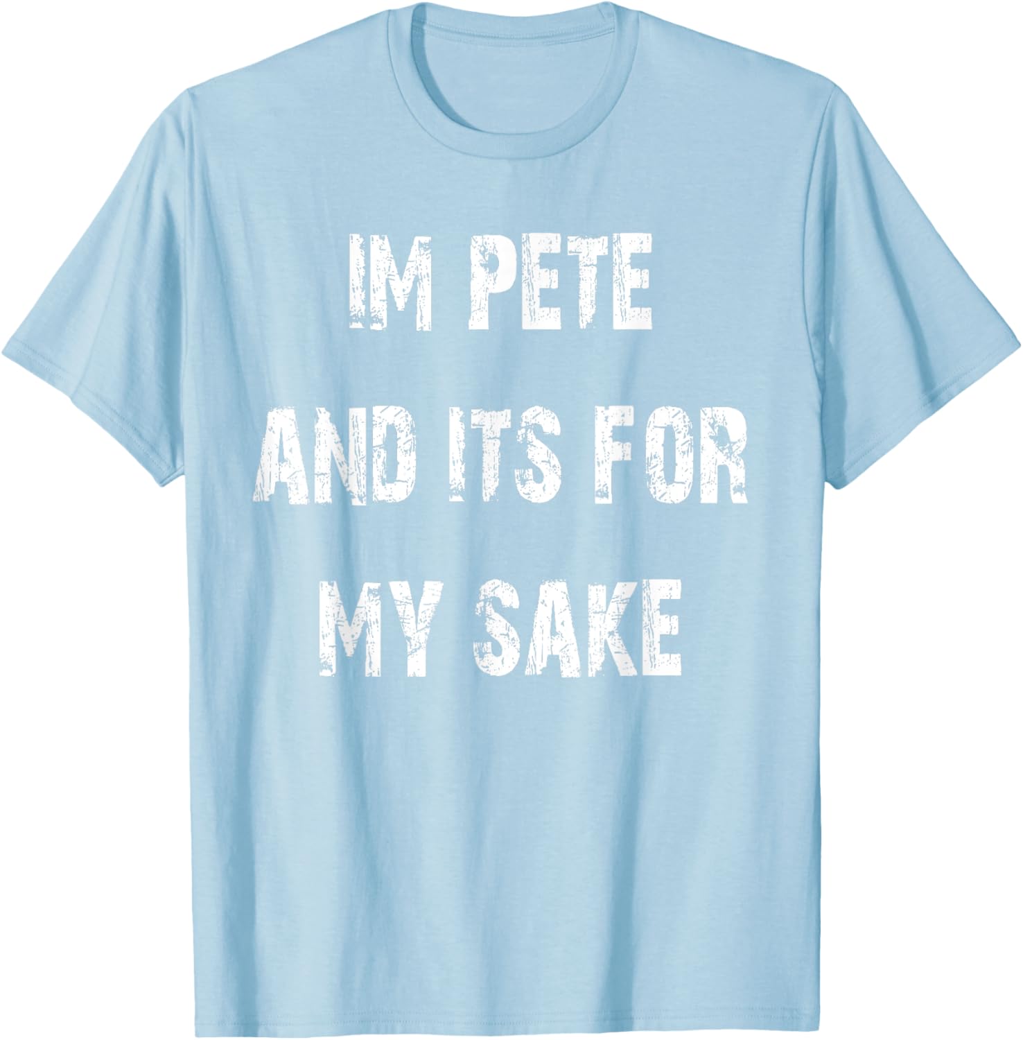 Pete's Sake Funny T-Shirt for Humor Lovers - Stylish Casual Wear - 20