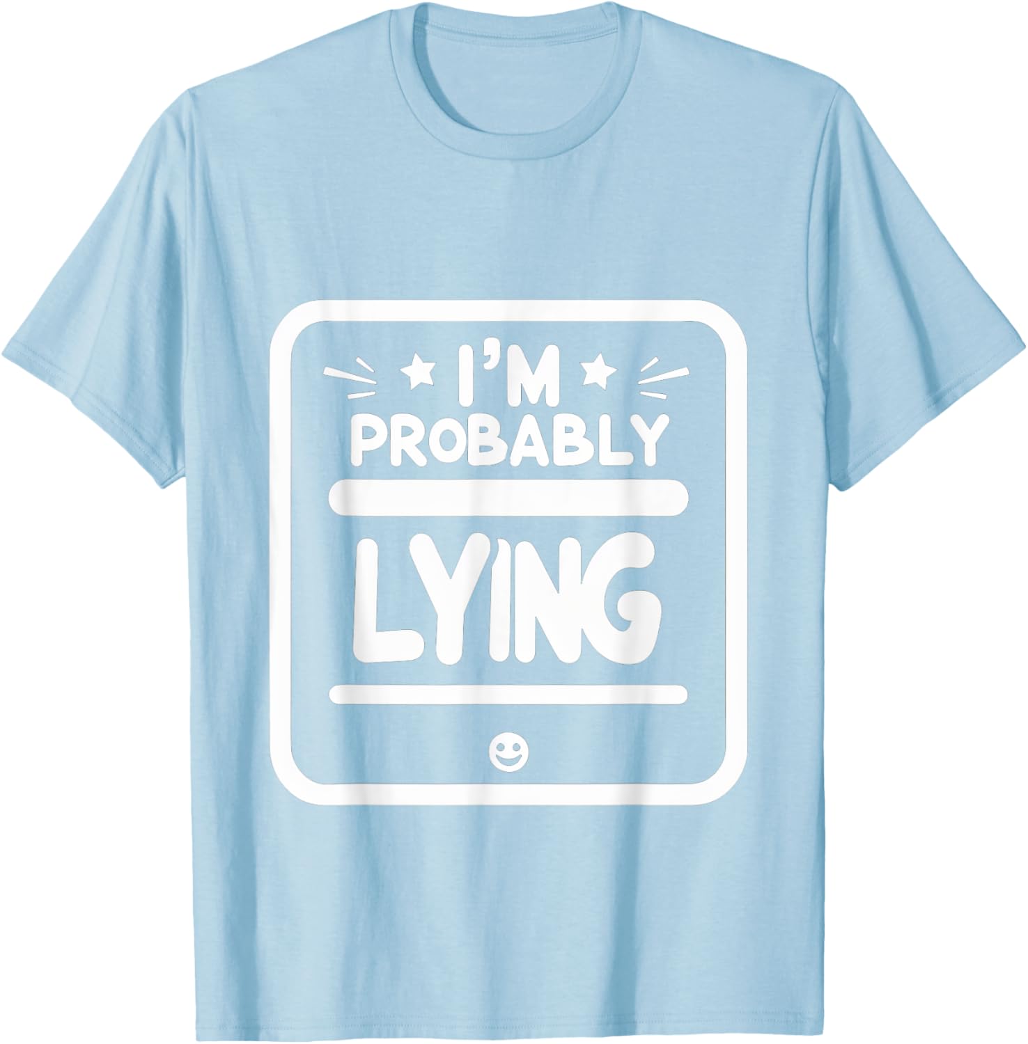 Witty Sarcastic I'm Probably Lying T-Shirt for Fun Fashion Lovers - 4