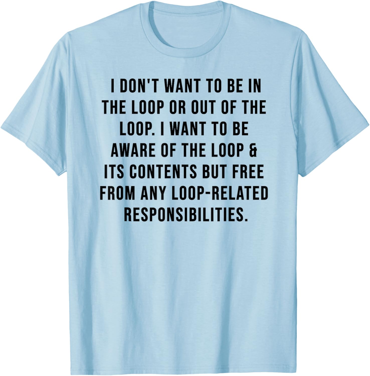 Trendy I Don't Want to Be in The Loop or Out of The Loop T-Shirt - 14