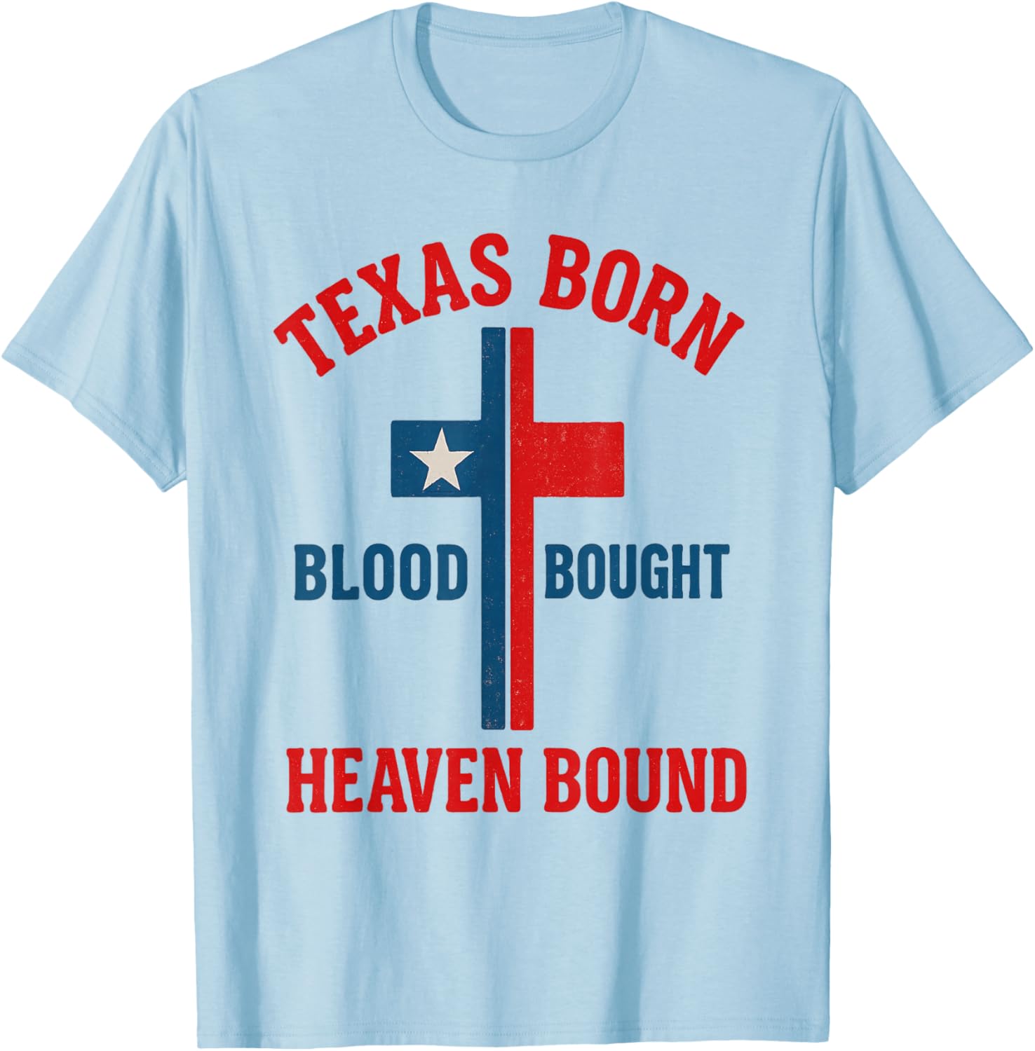 Texas Born Blood Bought Heaven Bound Cross T-Shirt for Men and Women - 4