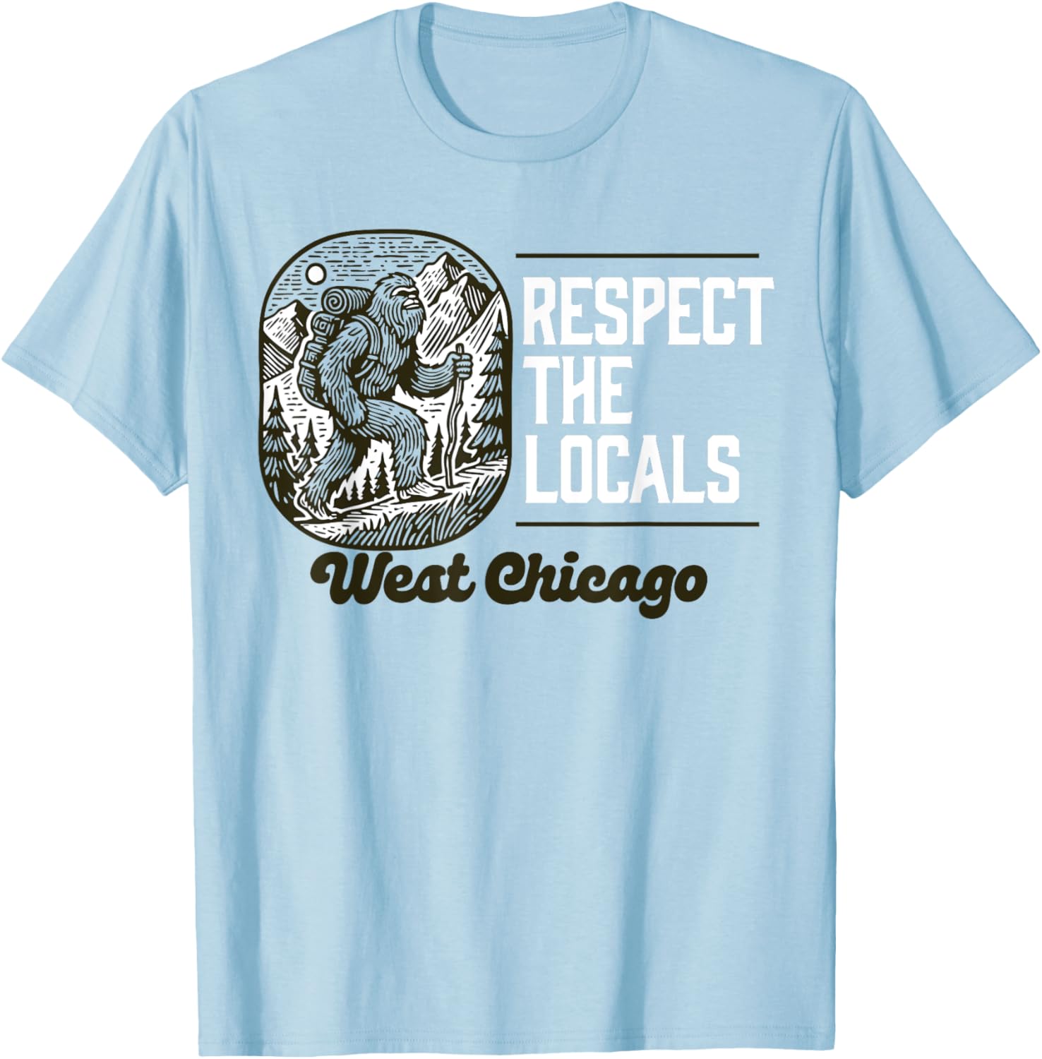 West Chicago Respect the Locals Bigfoot Sasquatch Hiking T-Shirt - 2