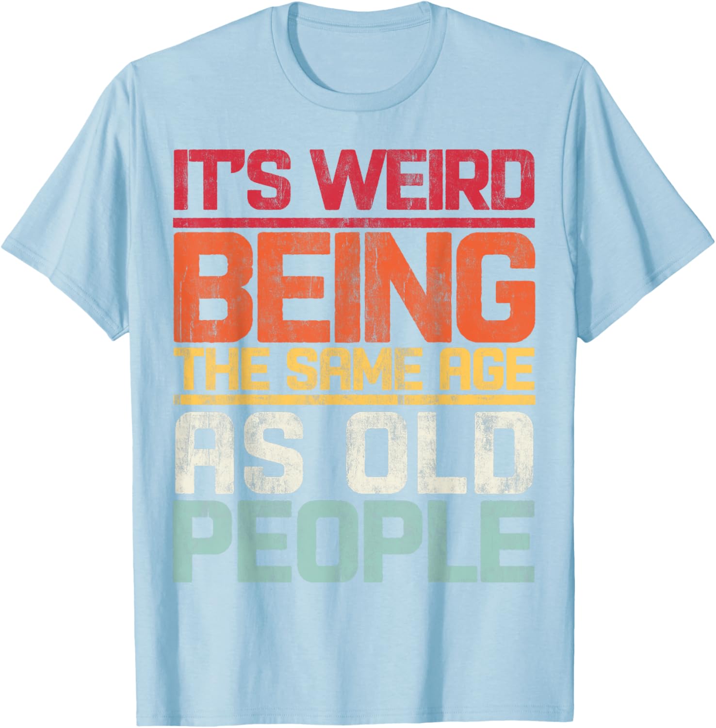 Retro T-Shirt It's Weird Being The Same Age As Old People Funny Tee - 28