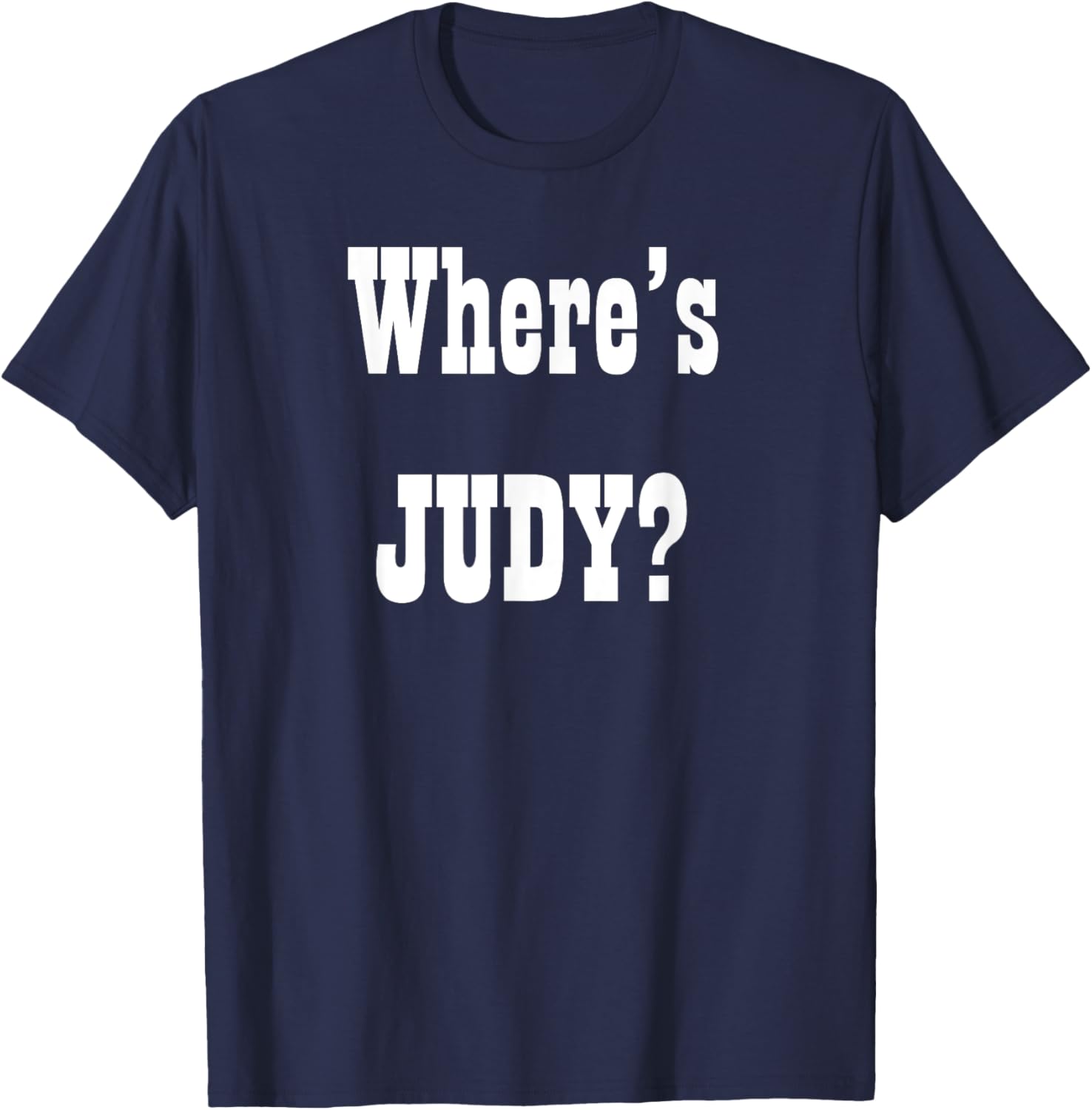 Where's Judy? Fun Graphic T-Shirt for Adults - Perfect Casual Wear - 24