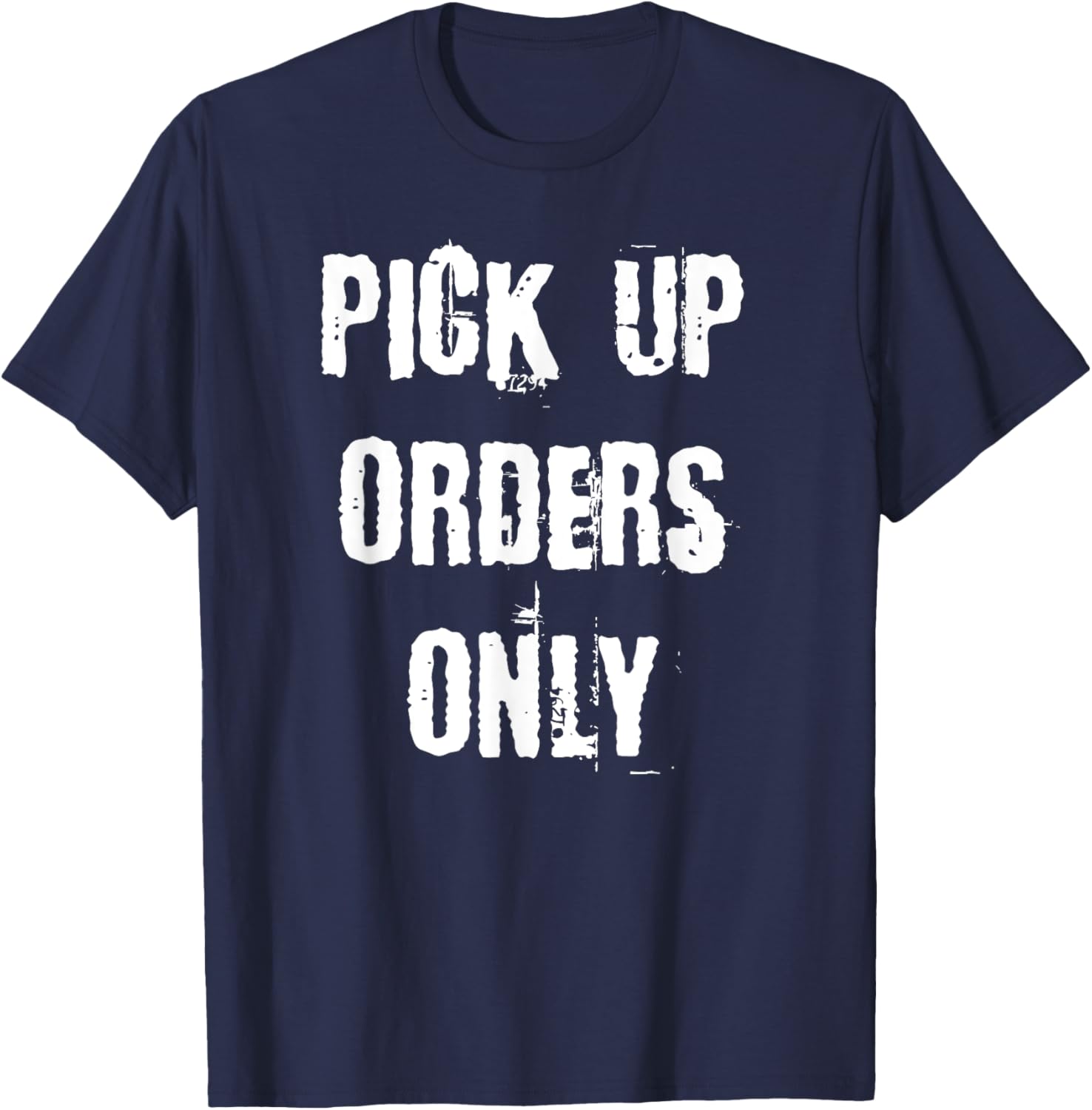 Pick Up Orders Only T-Shirt - Fun and Casual Apparel for Everyday Style - 7