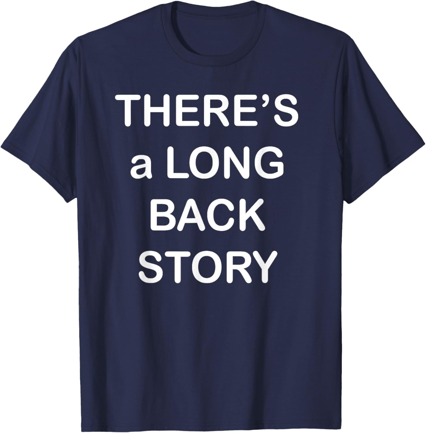 There's Long Back Story T-Shirt for Creative Souls - Fun Graphic Tee - 18