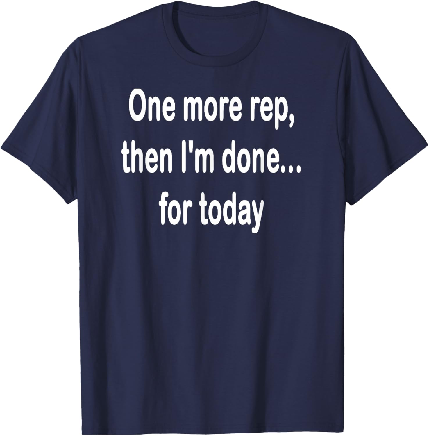 One More Rep Then I'm Done T-Shirt for Fitness Enthusiasts - 18