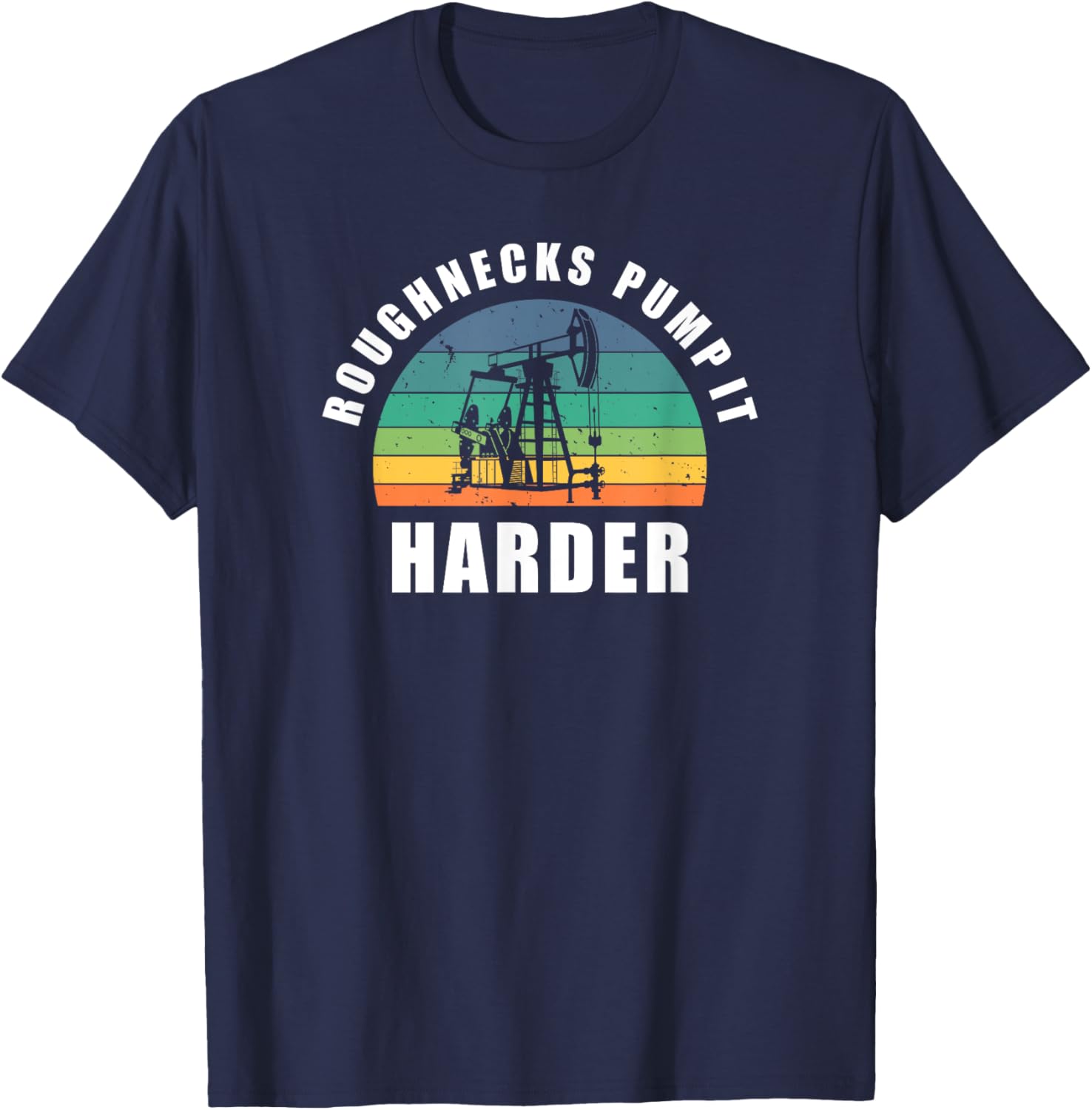 Roughnecks Pump It Harder Pumpjack Oil Rig Drilling T-Shirt for Men - 2