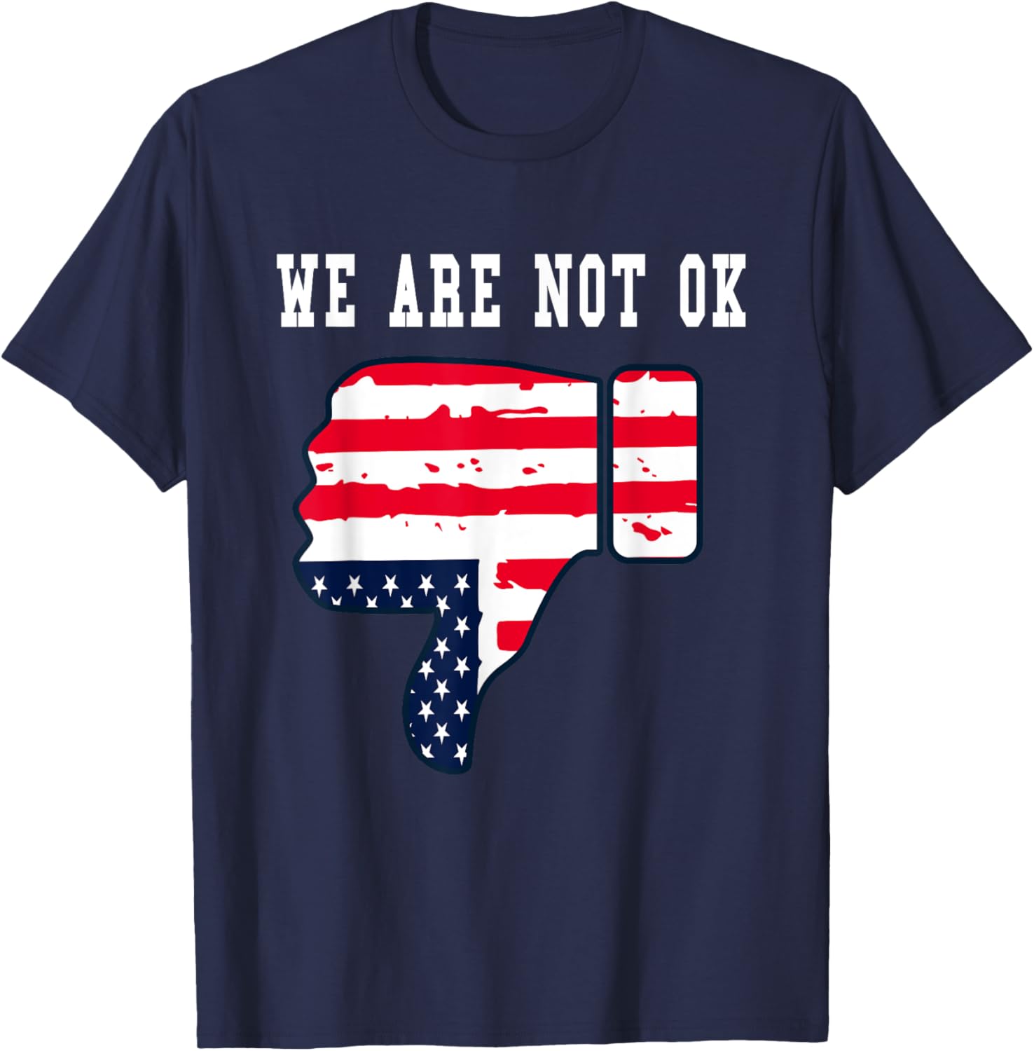 We Are Not OK American Flag Upside Down Thumbs Down T-Shirt for Everyone - 12