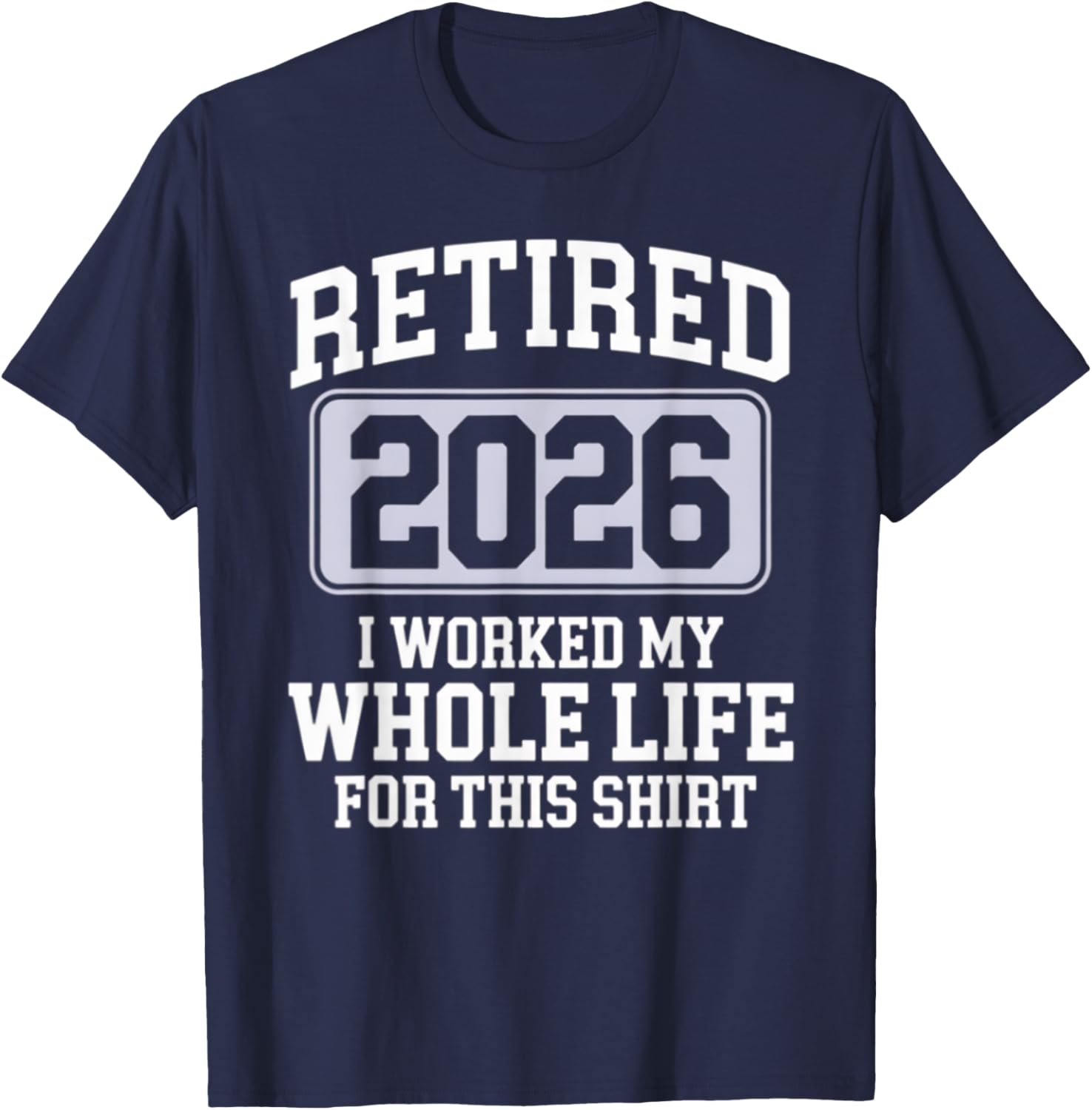 Retired 2026 Worked My Whole Life For This Funny Retirement T-Shirt - 6