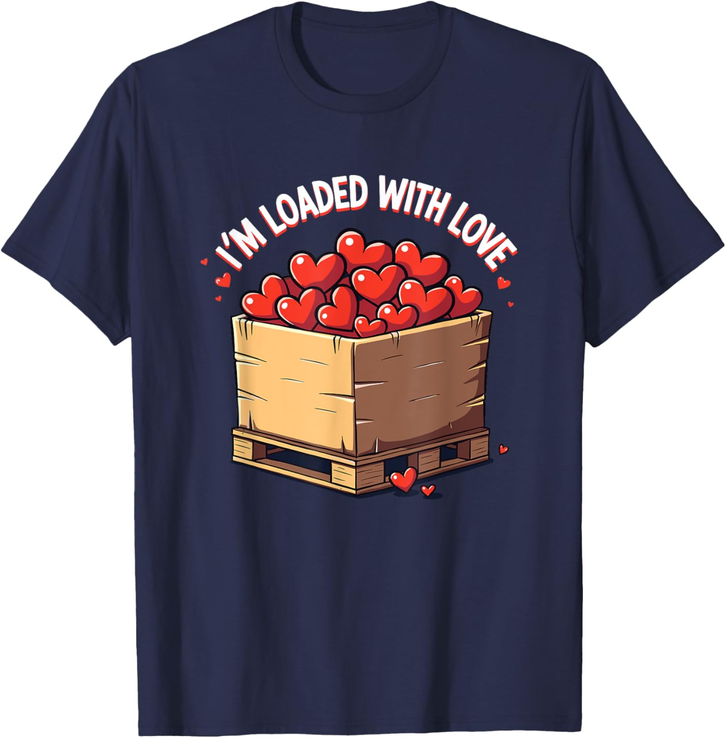 Valentine's Day Coworker Shuttle Pallet T-Shirt I'm Loaded With Love - 21