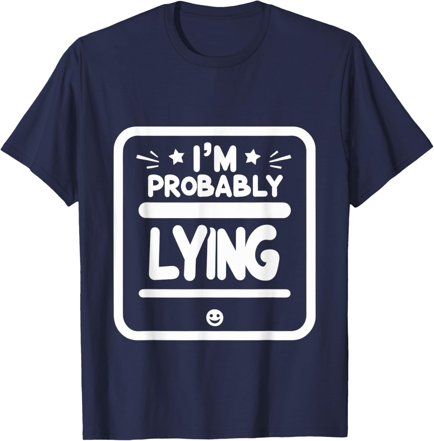 Witty Sarcastic I'm Probably Lying T-Shirt for Fun Fashion Lovers - 16
