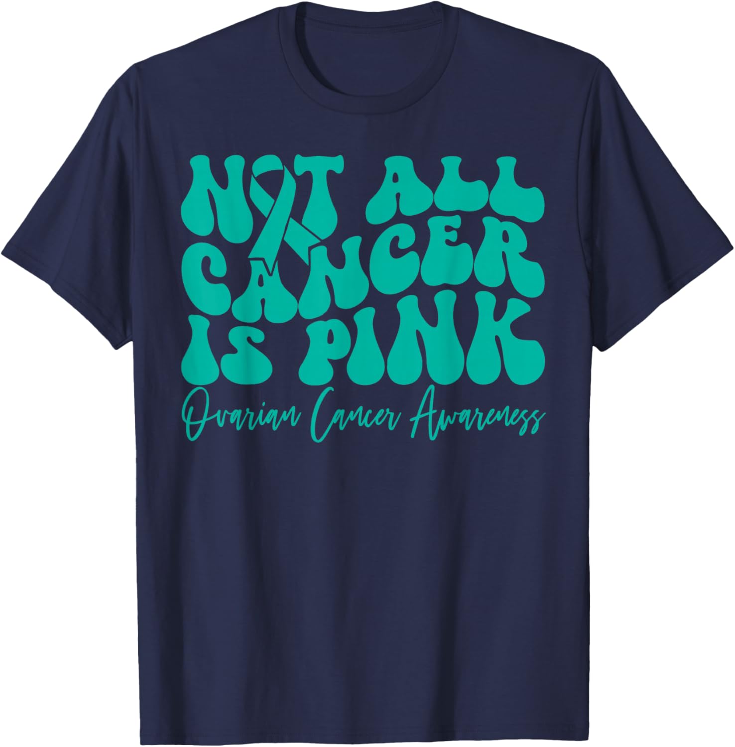 Teal Ribbon Ovarian Cancer Awareness T-Shirt - Not All Cancer is Pink - 5