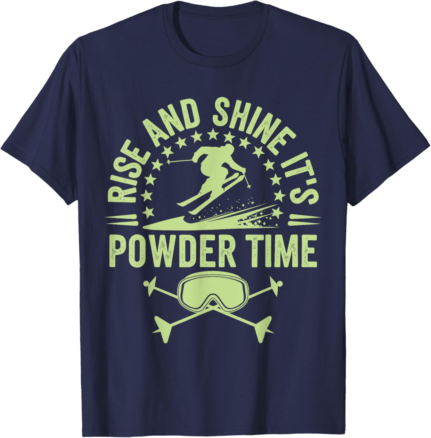 Rise And Shine It's Powder Time Ski Lovers T-Shirt for Men and Women - 14