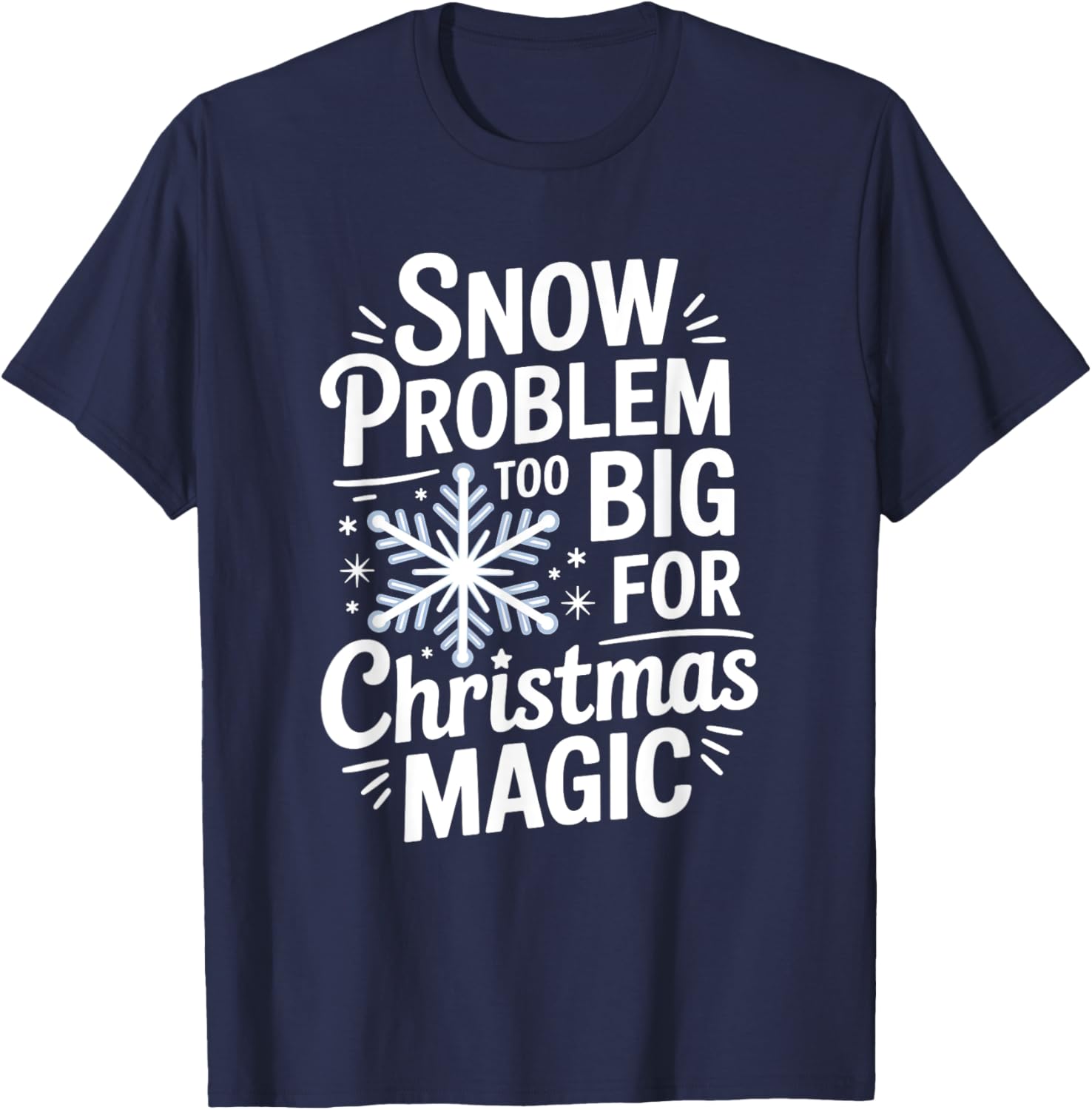 Snow Problem Too Big for Christmas Magic T-Shirt for Holiday Cheer - 4