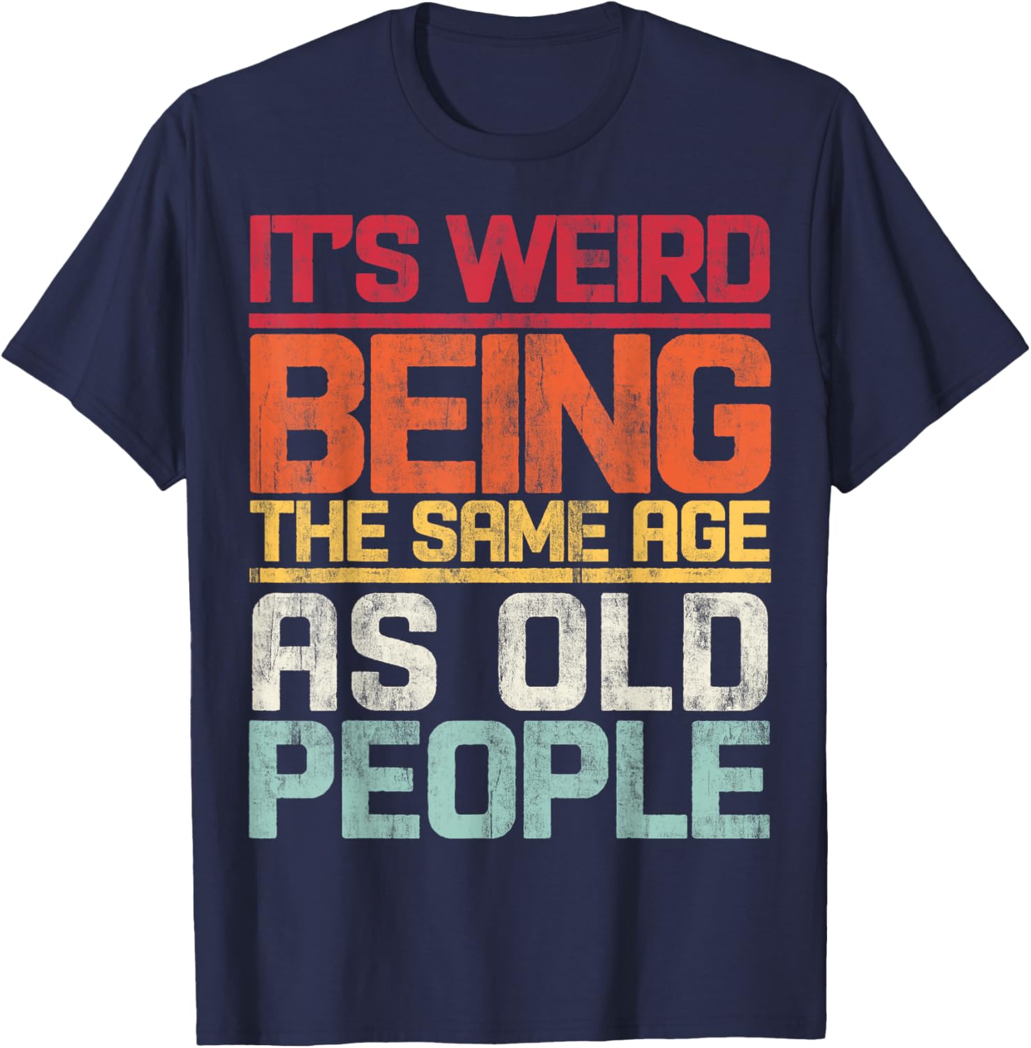 Retro T-Shirt It's Weird Being The Same Age As Old People Funny Tee - 20
