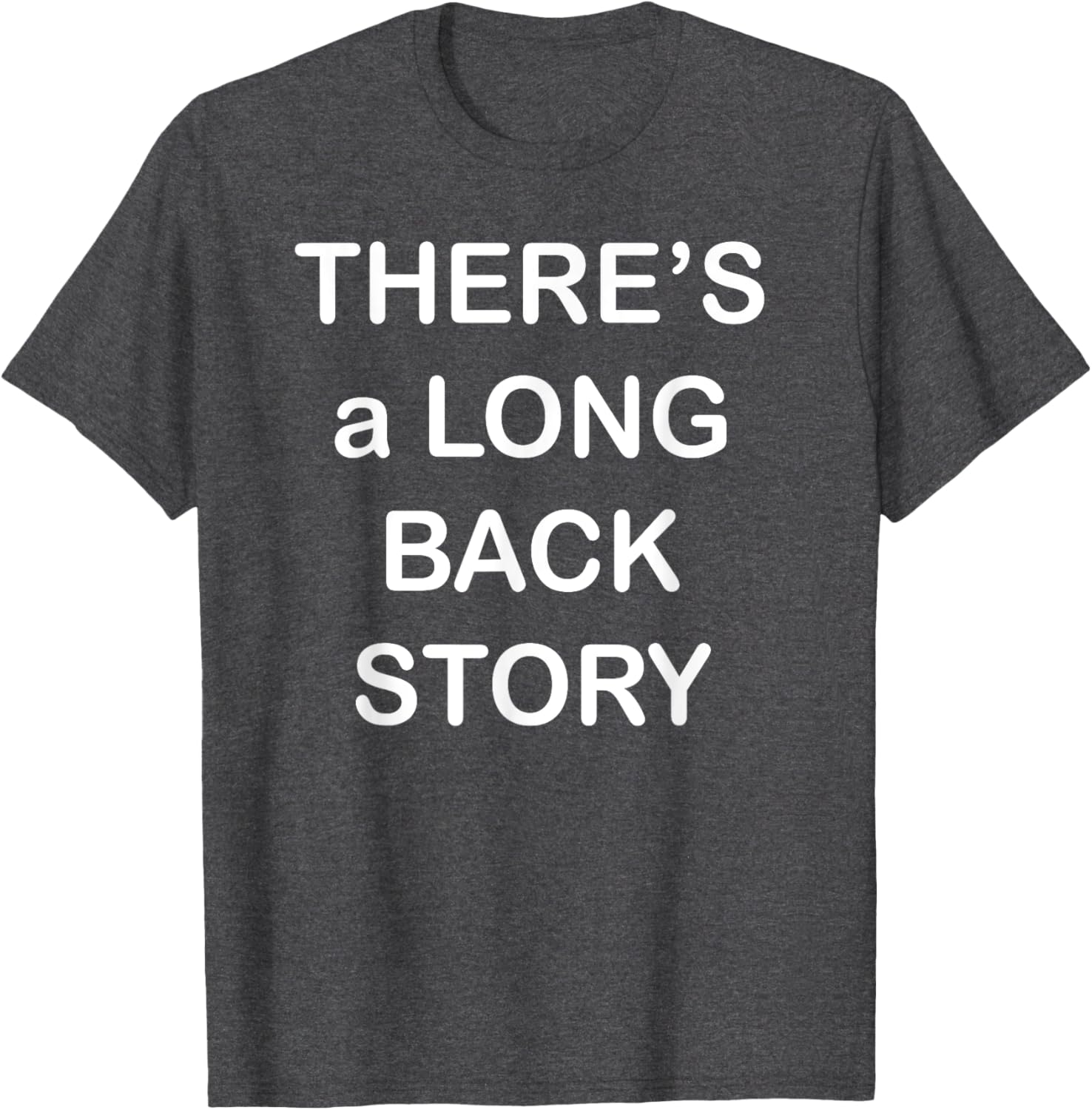 There's Long Back Story T-Shirt for Creative Souls - Fun Graphic Tee - 7