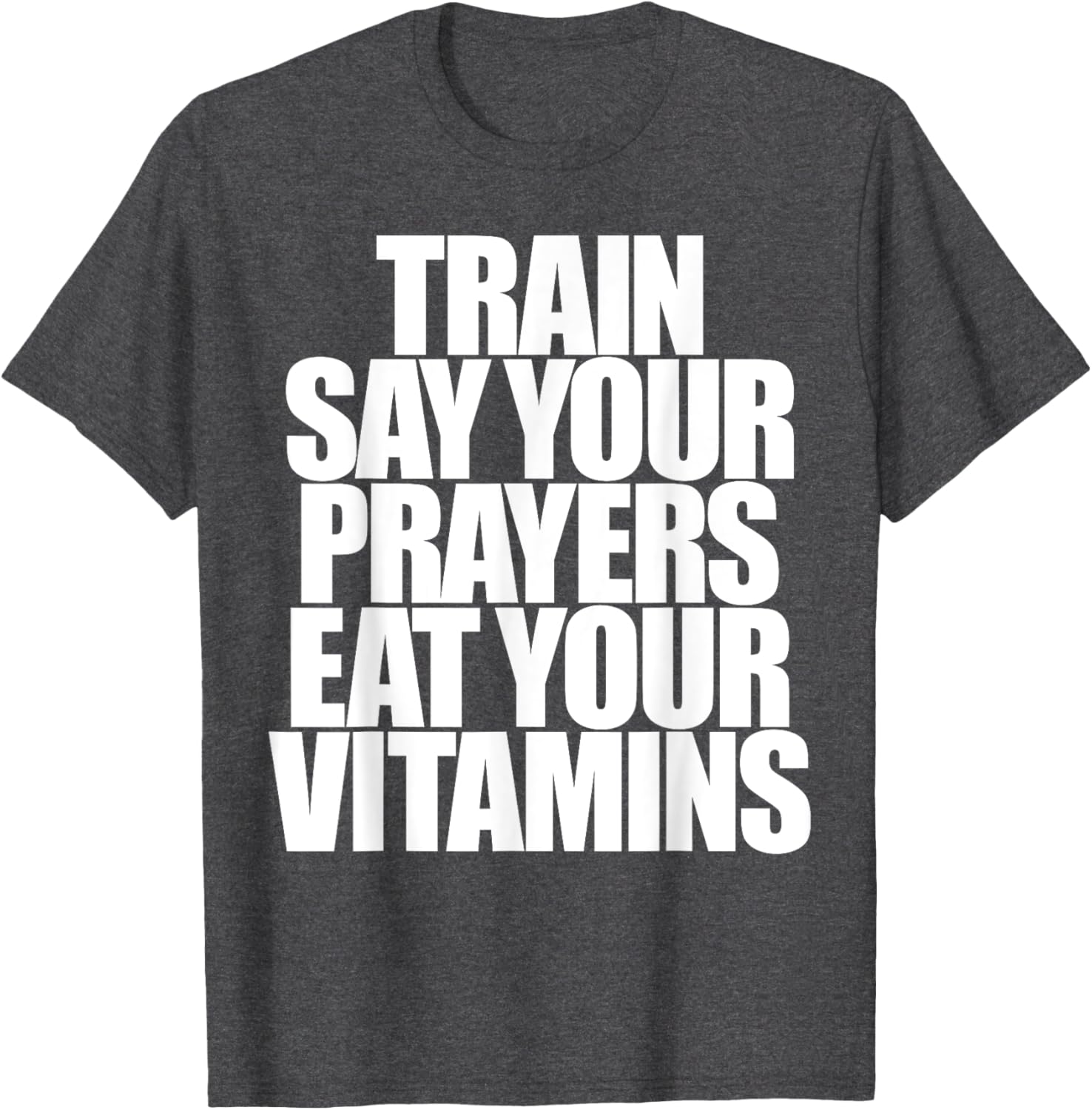 Train Say Your Prayers Eat Your Vitamins T-Shirt for Motivated Men - 11