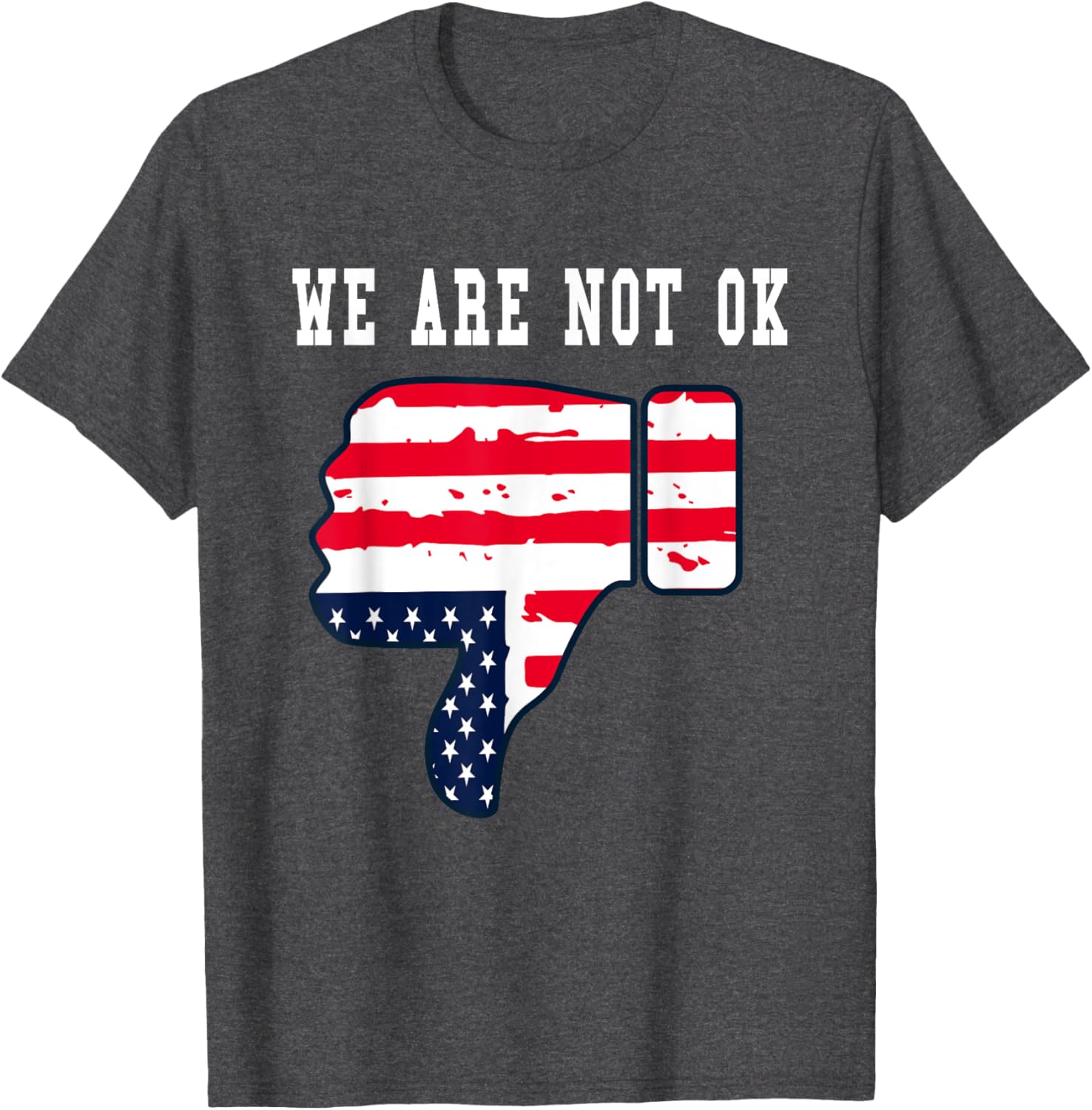We Are Not OK American Flag Upside Down Thumbs Down T-Shirt for Everyone - 11