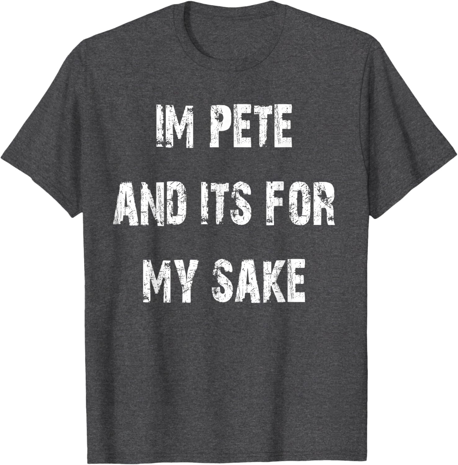 Pete's Sake Funny T-Shirt for Humor Lovers - Stylish Casual Wear - 19