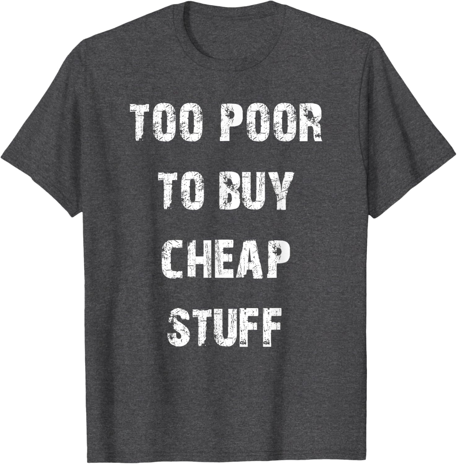 Too Poor to Buy Cheap Stuff T-Shirt for Humor Lovers and Trendsetters - 7