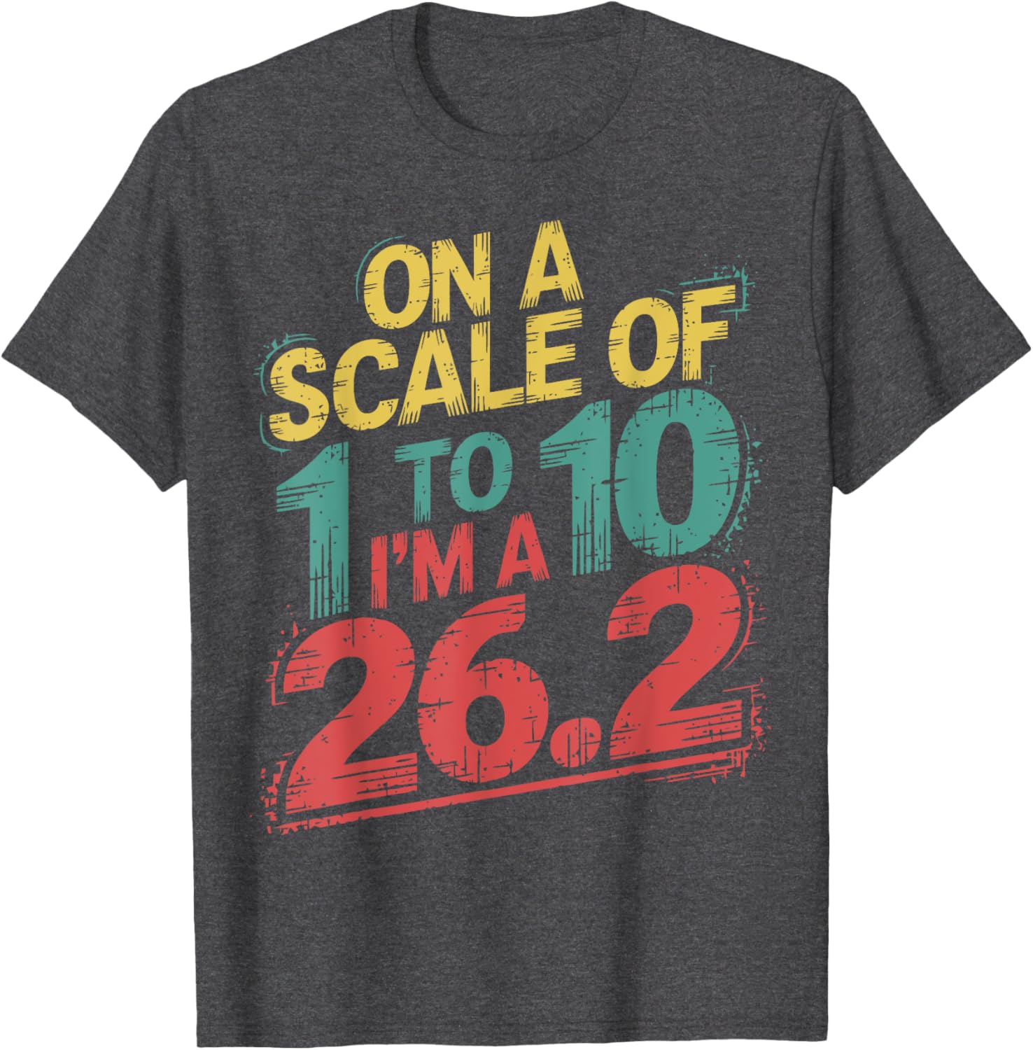 On A Scale of 1 To 10 I'm A 26.2 Marathon Runner T-Shirt for Runners - 5