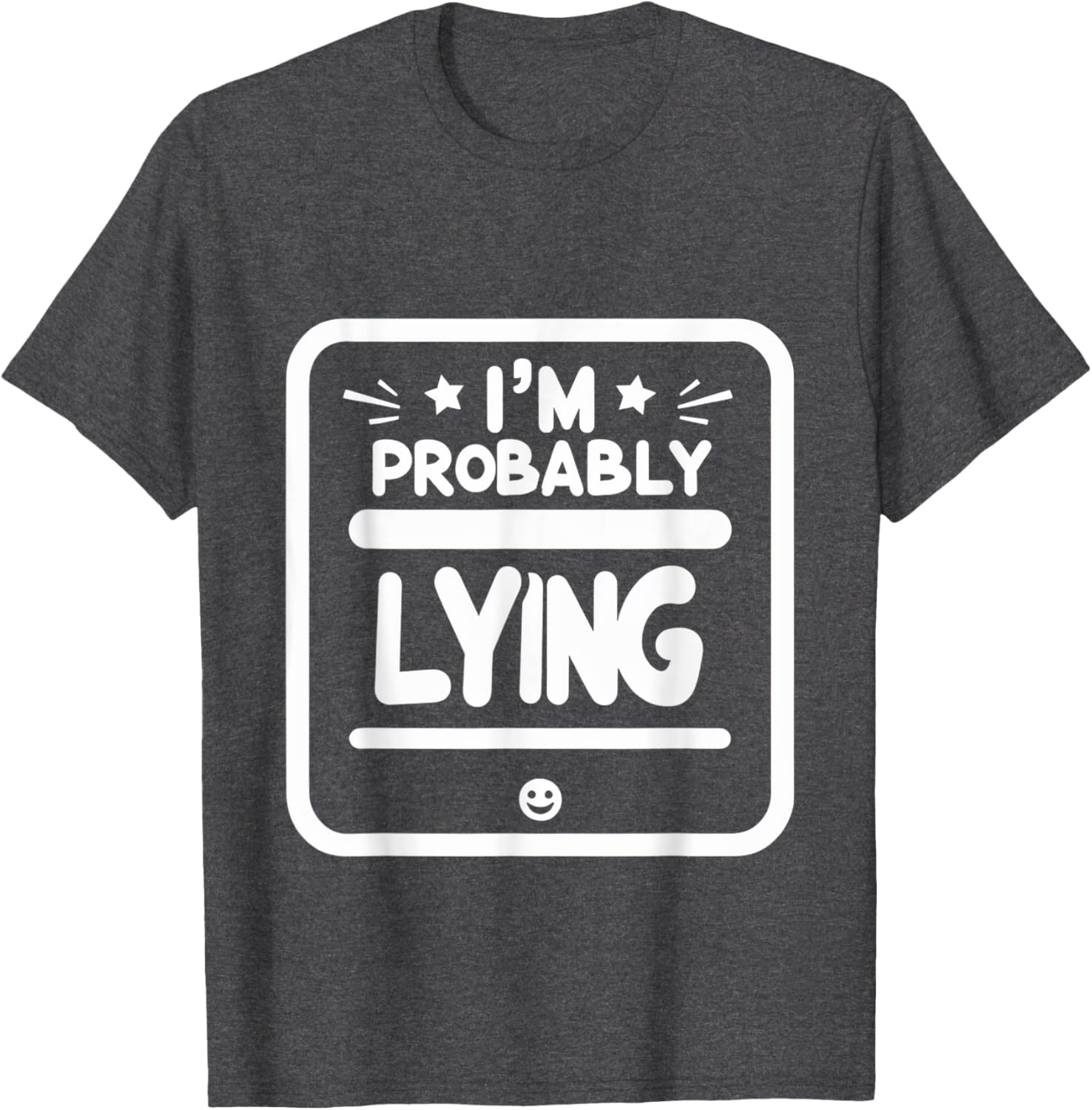 Witty Sarcastic I'm Probably Lying T-Shirt for Fun Fashion Lovers - 2