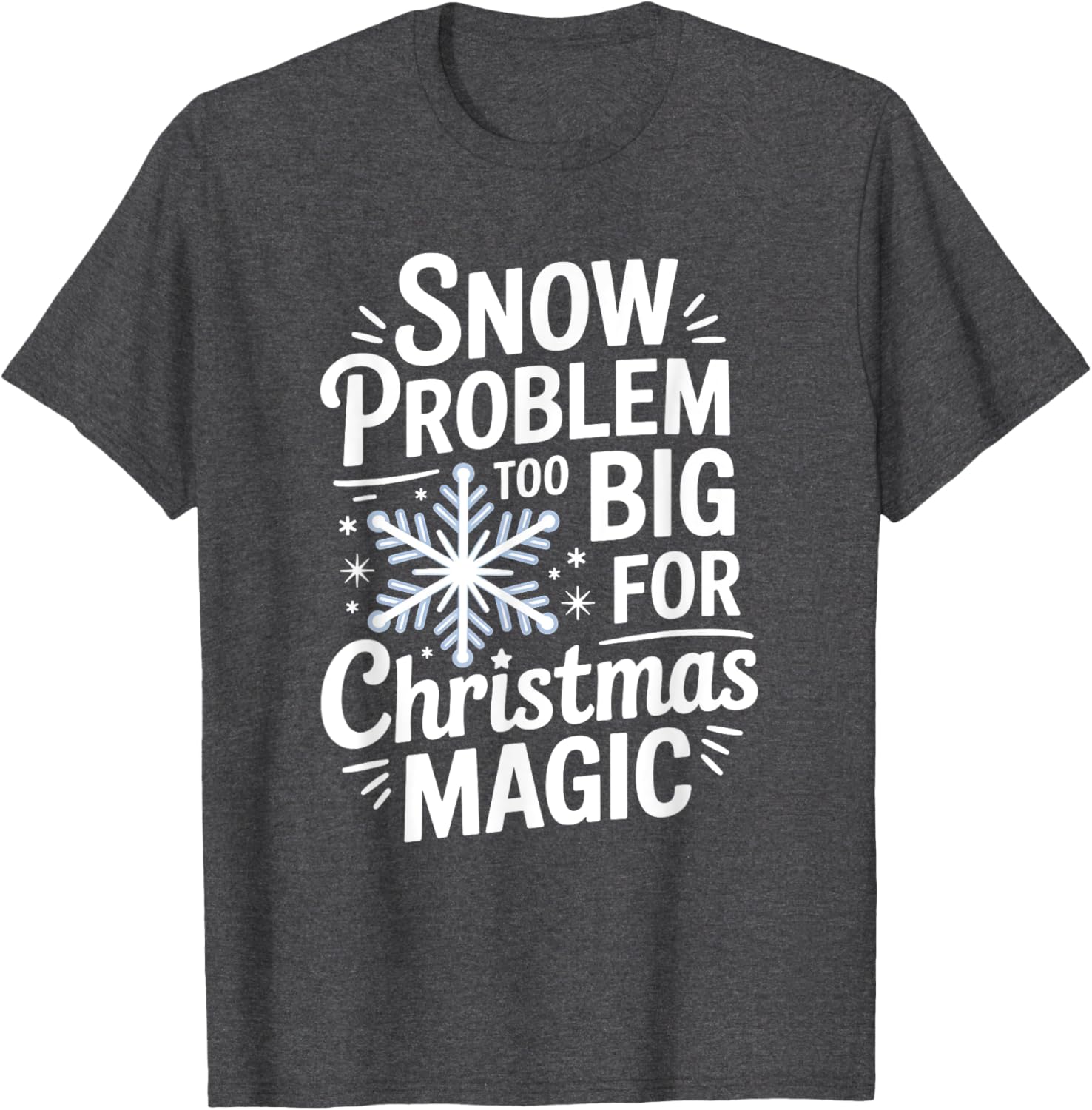 Snow Problem Too Big for Christmas Magic T-Shirt for Holiday Cheer - 1