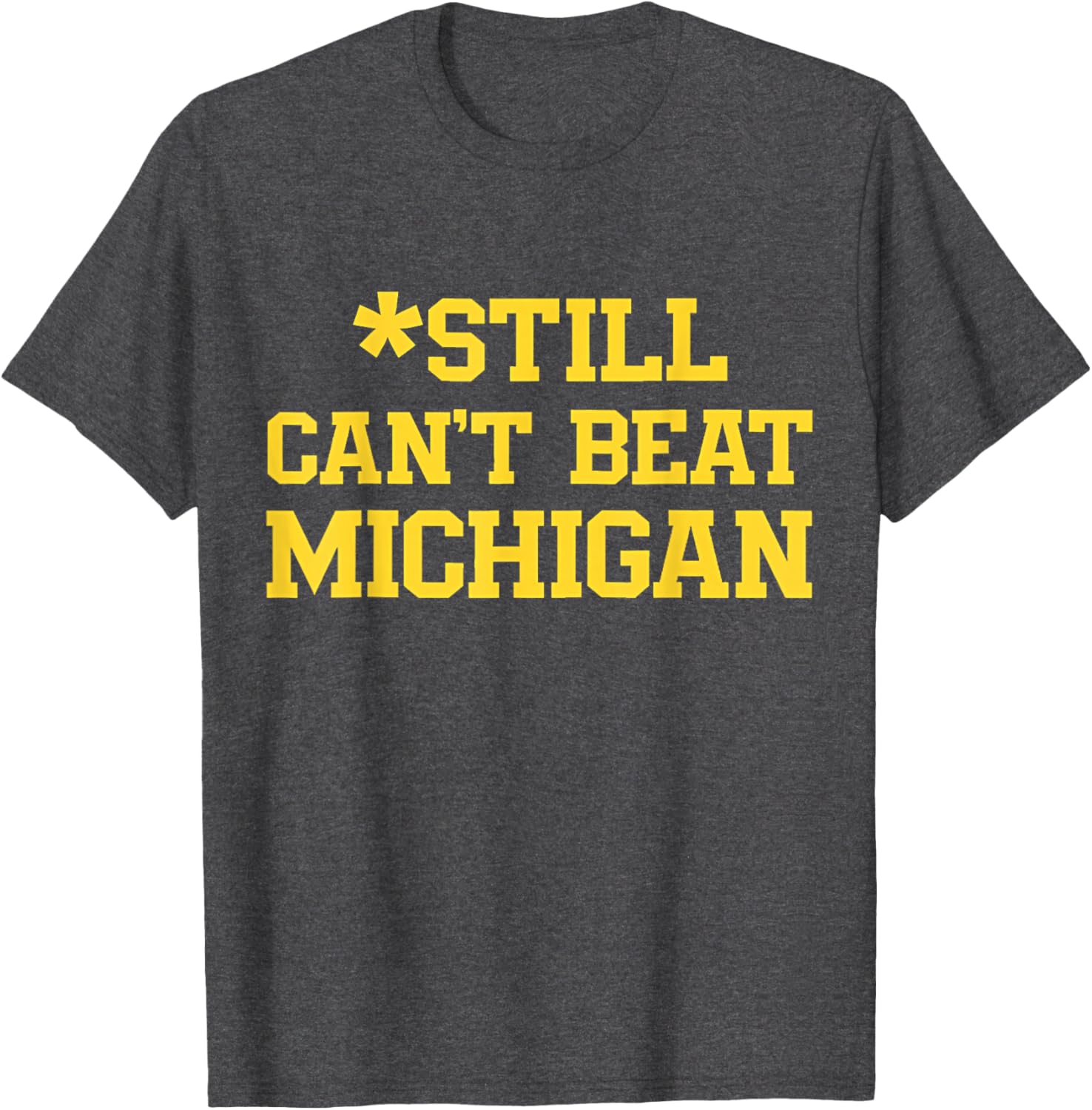 Still Can't Beat Michigan T-Shirt for Fans - Comfortable and Stylish Apparel - 16