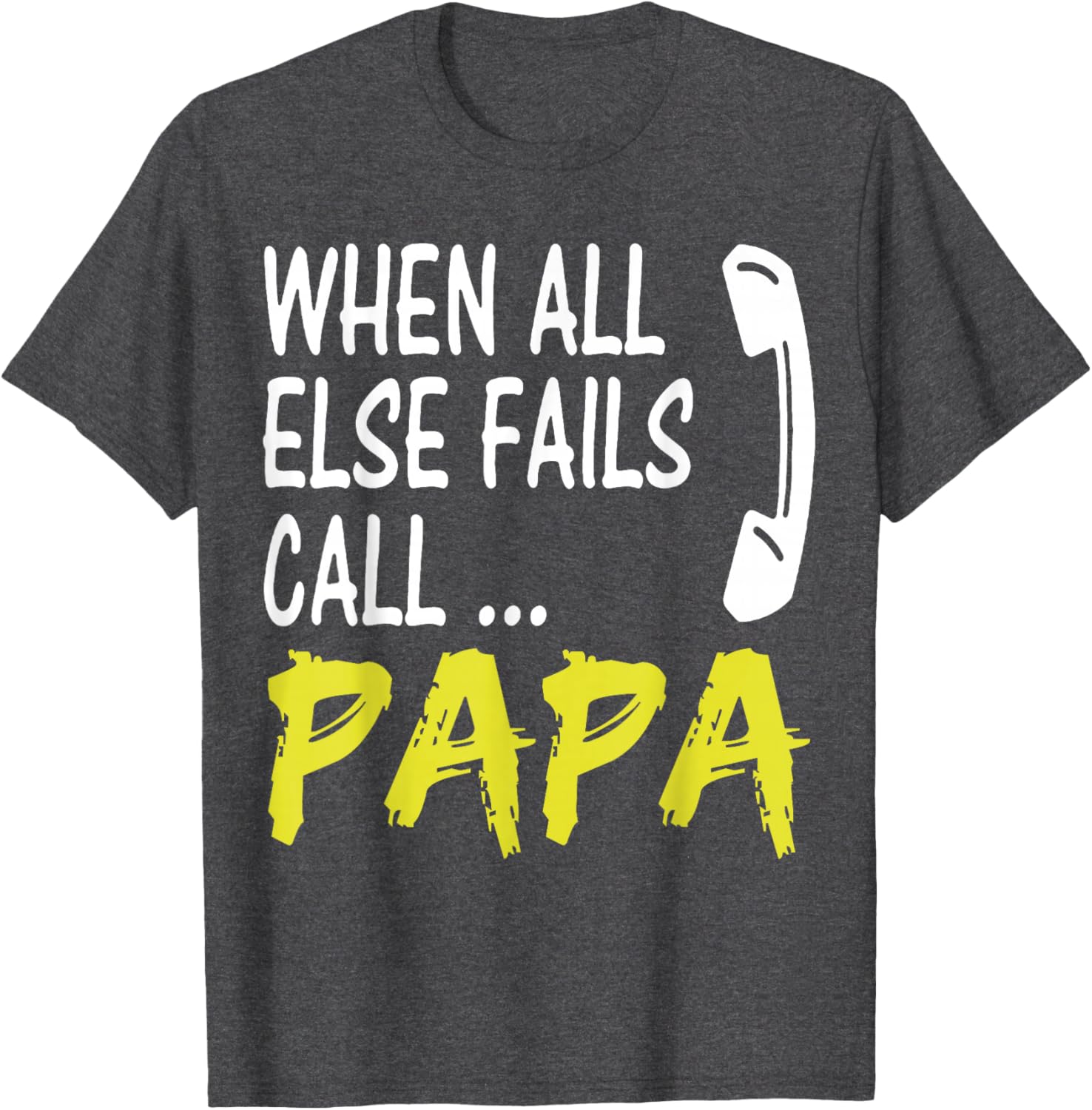 When All Else Fails Call Papa Funny Quote T-Shirt for Dads and Grads - 10