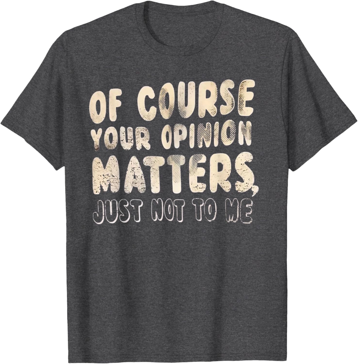 Of Course Your Opinion Matters T-Shirt - Fun Graphic Tee for Everyone - 1