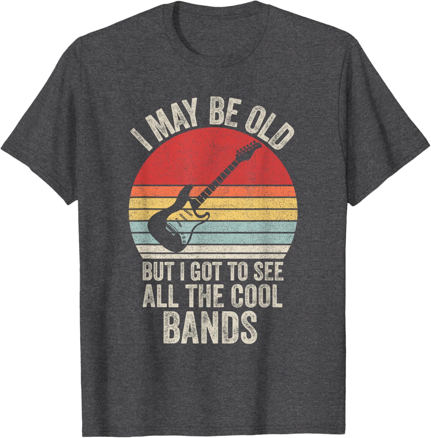 Vintage I May Be Old But I Got To See The Cool Bands T-Shirt - 14
