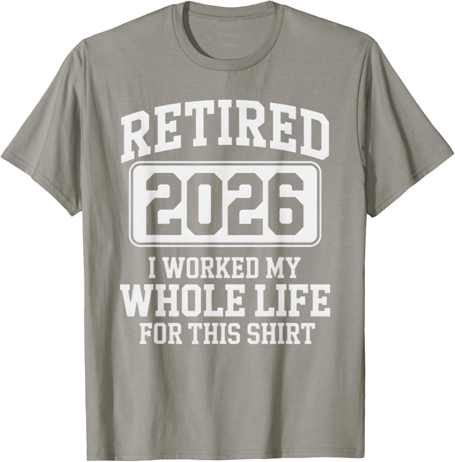 Retired 2026 Worked My Whole Life For This Retirement T-Shirt - 14