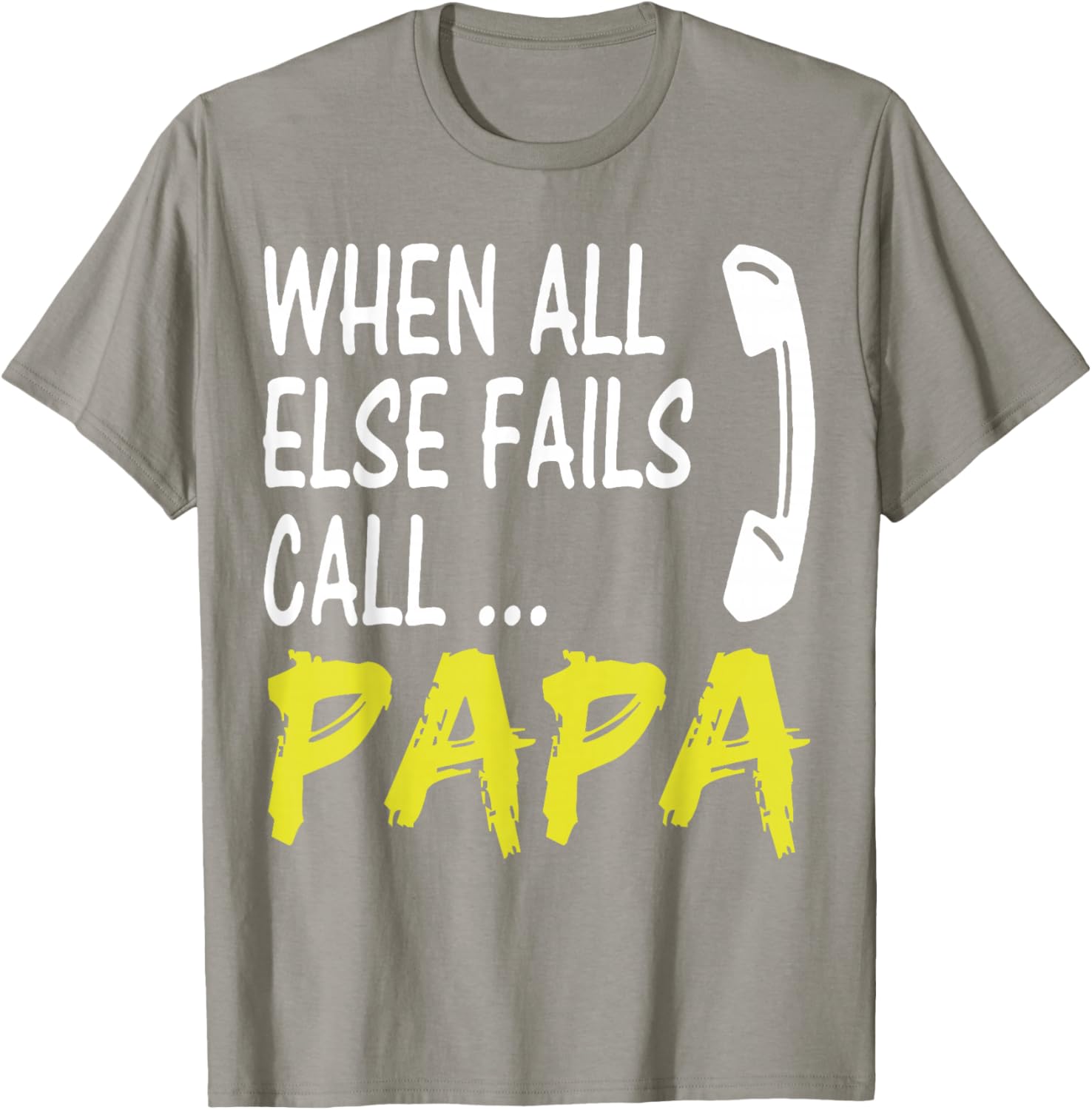 When All Else Fails Call Papa Funny Quote T-Shirt for Dads and Grads - 12