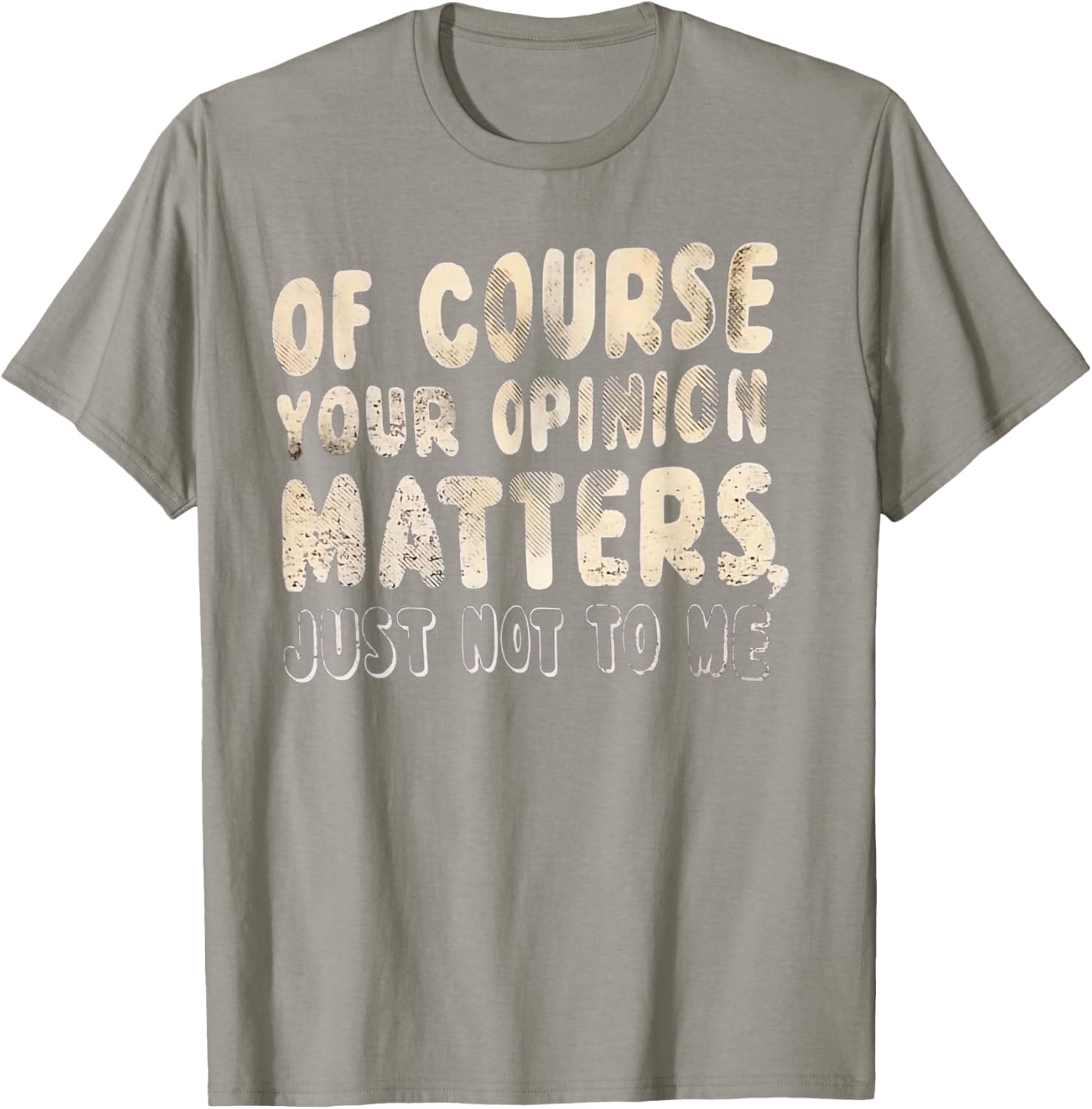 Of Course Your Opinion Matters T-Shirt - Fun Graphic Tee for Everyone - 16
