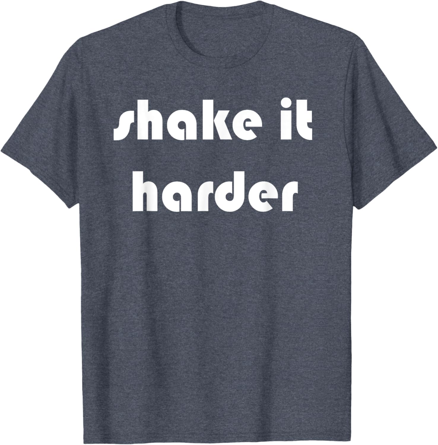 Shake It Harder T-Shirt for Fun Outfits and Unique Style - 25