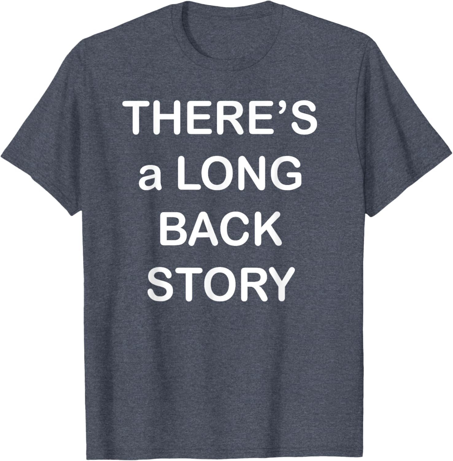 There's Long Back Story T-Shirt for Creative Souls - Fun Graphic Tee - 20