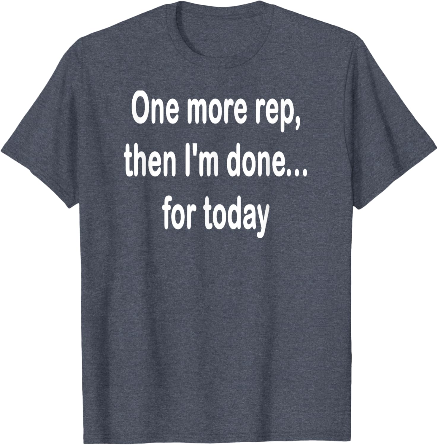 One More Rep Then I'm Done T-Shirt for Fitness Enthusiasts - 24