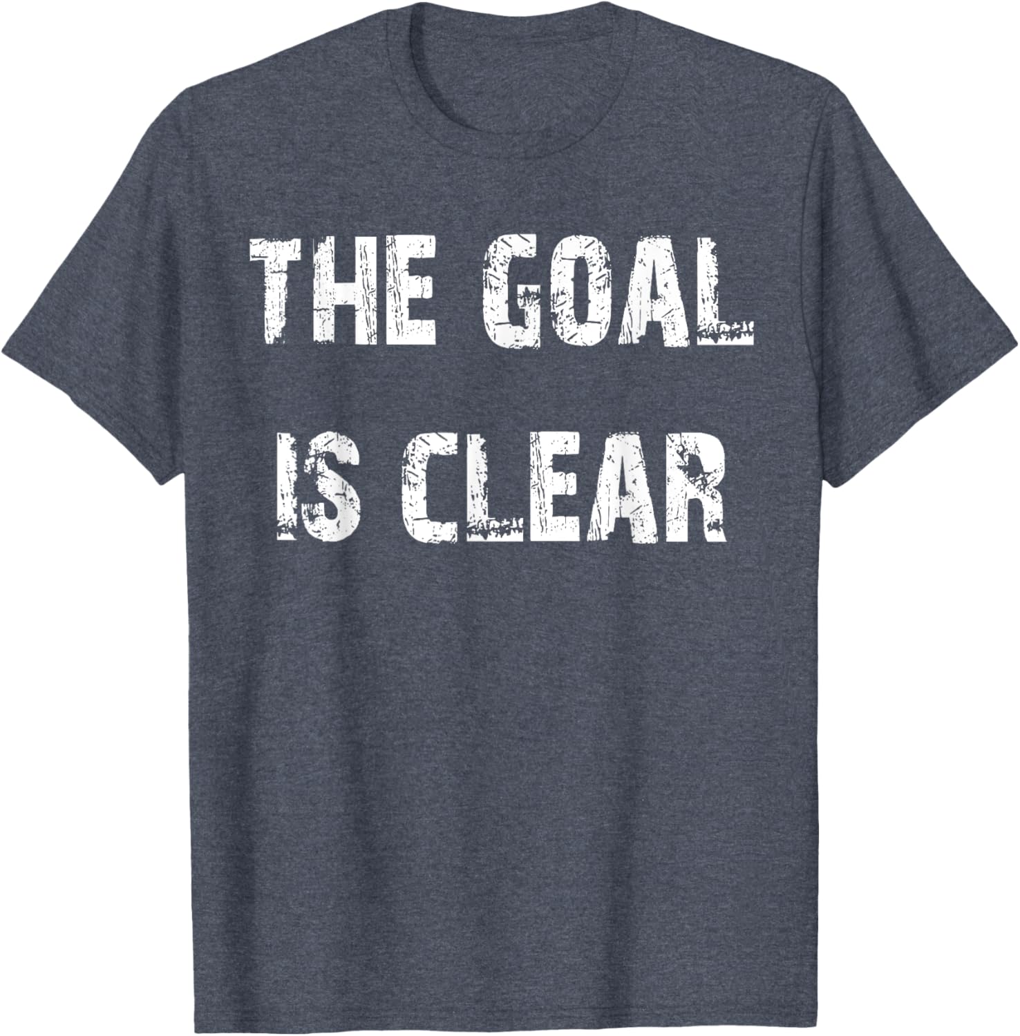 The Goal is Clear Motivational T-Shirt for Inspired Living and Style - 14