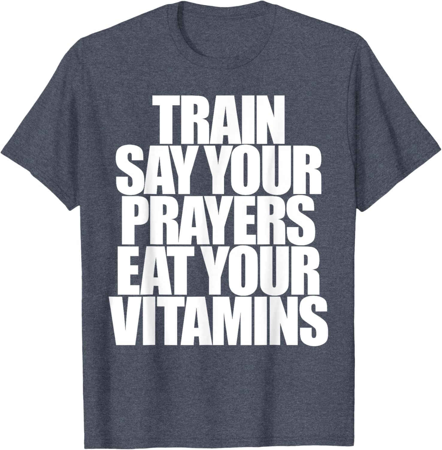 Train Say Your Prayers Eat Your Vitamins T-Shirt for Motivated Men - 7