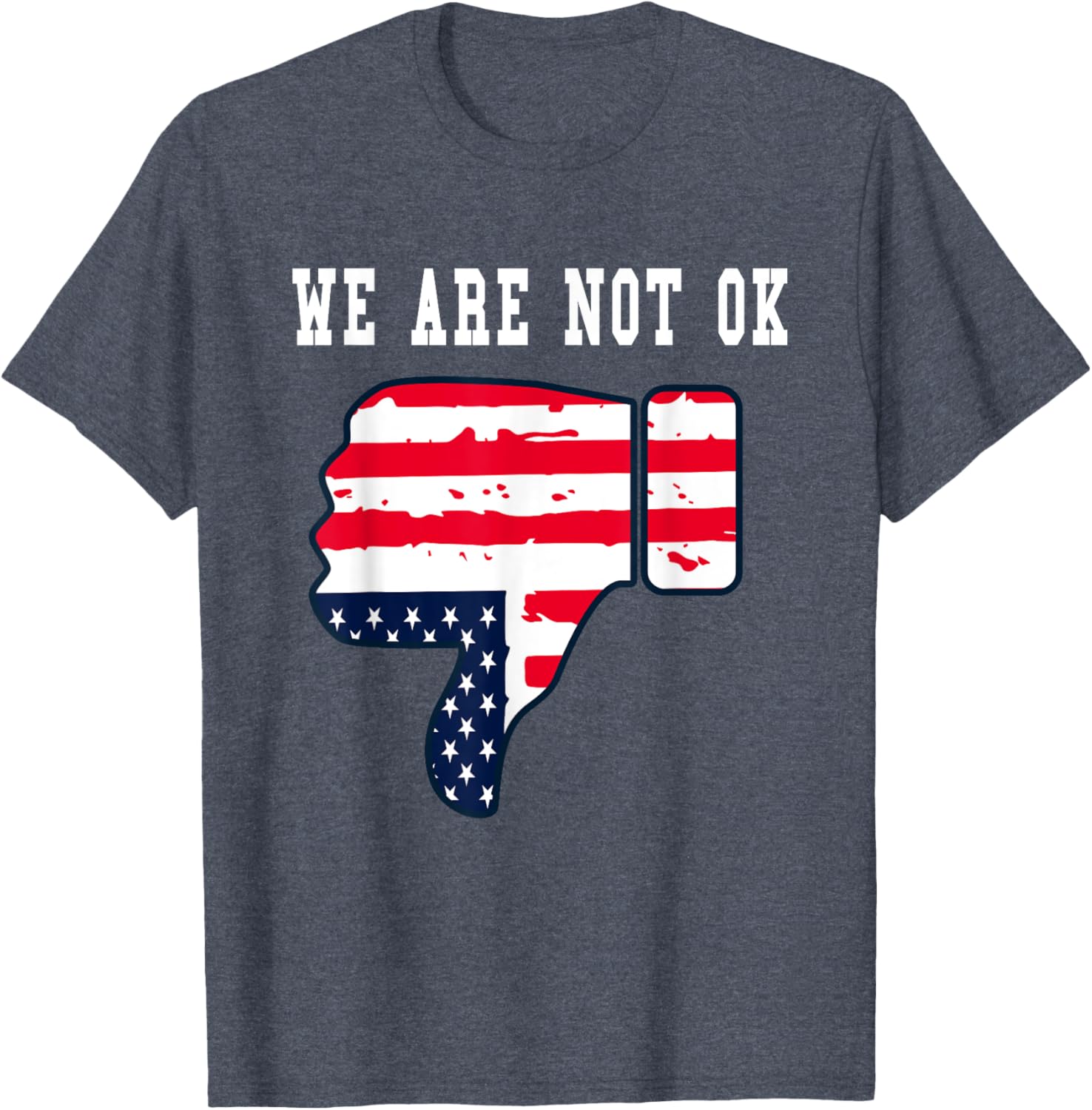 We Are Not OK American Flag Upside Down Thumbs Down T-Shirt for Everyone - 15