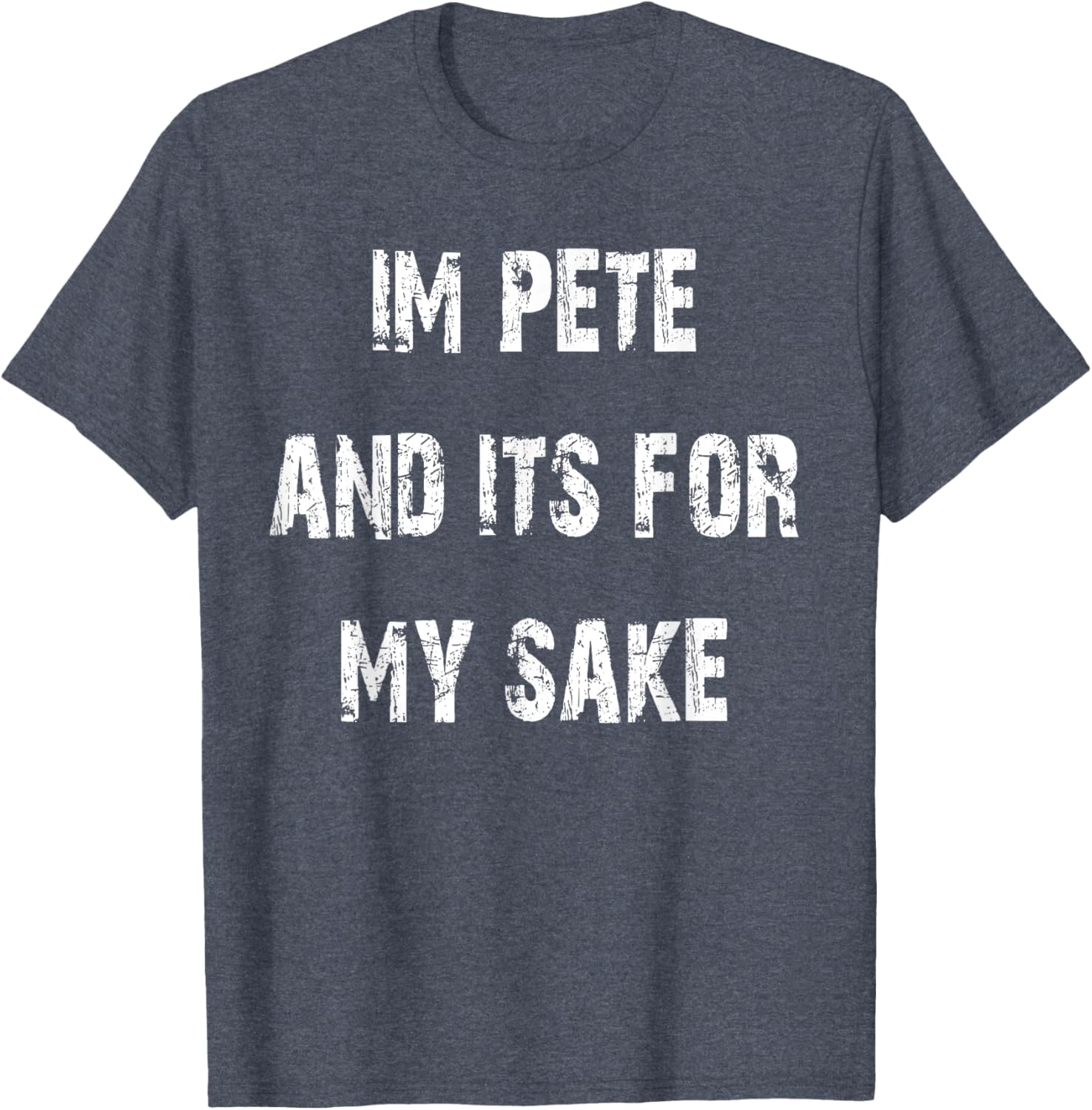 Pete's Sake Funny T-Shirt for Humor Lovers - Stylish Casual Wear - 25
