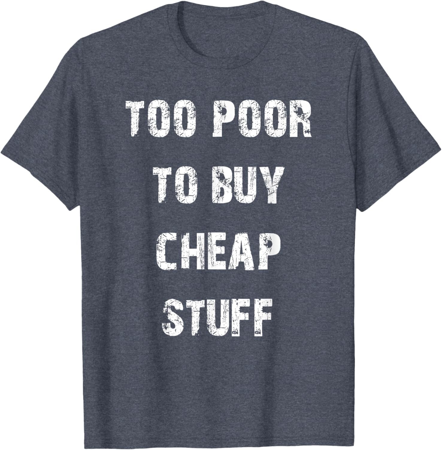 Too Poor to Buy Cheap Stuff T-Shirt for Humor Lovers and Trendsetters - 24