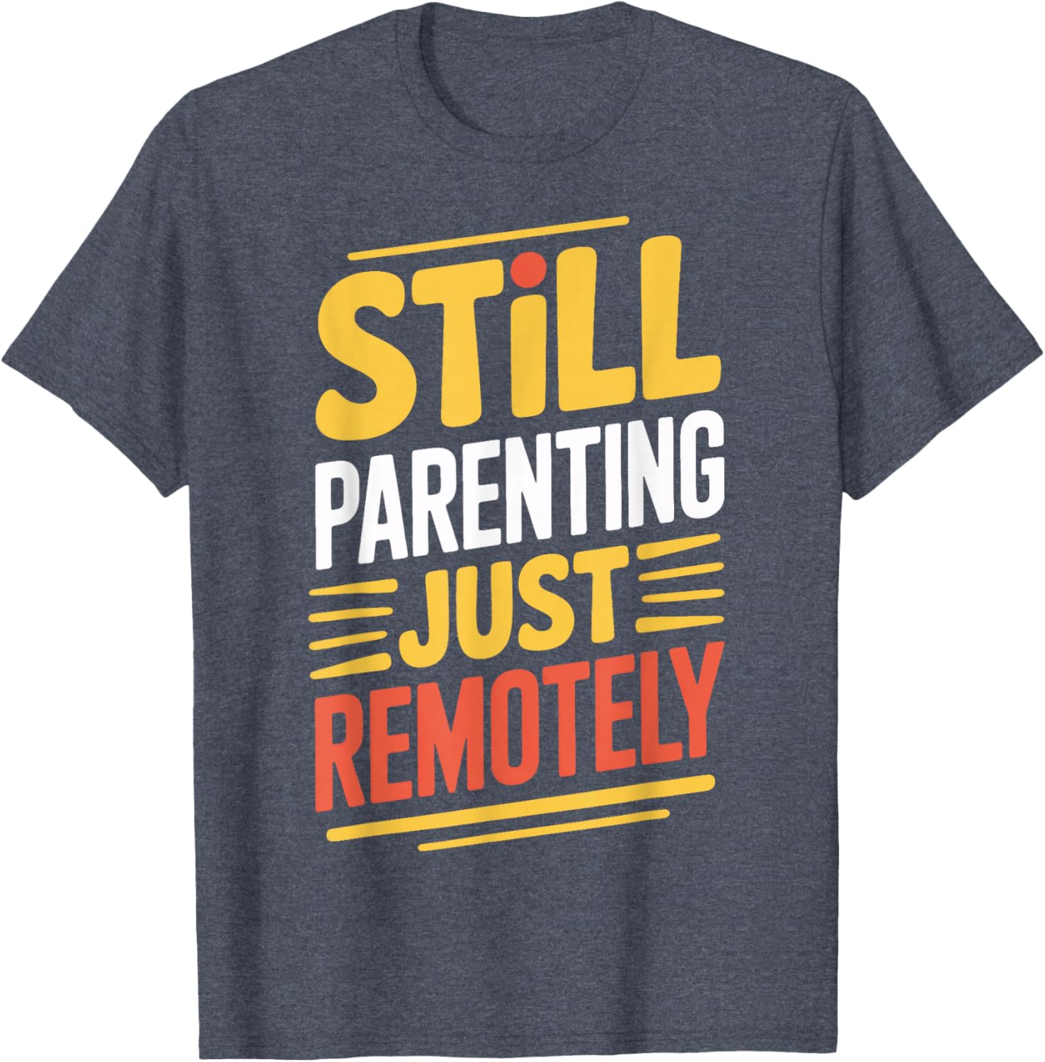 Still Parenting Just Remotely Virtual Parenting T-Shirt for Fun Families - 5