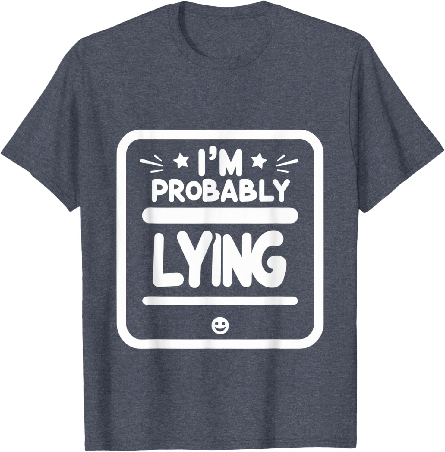 Witty Sarcastic I'm Probably Lying T-Shirt for Fun Fashion Lovers - 12